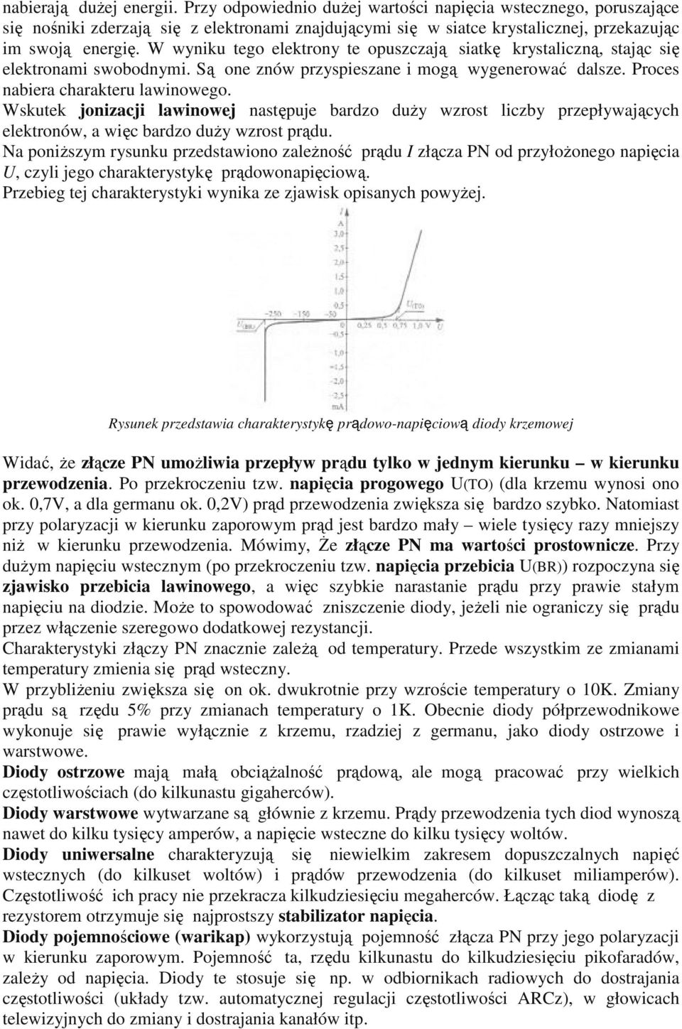 Wskutek jonizacji lawinowej następuje bardzo duŝy wzrost liczby przepływających elektronów, a więc bardzo duŝy wzrost prądu.