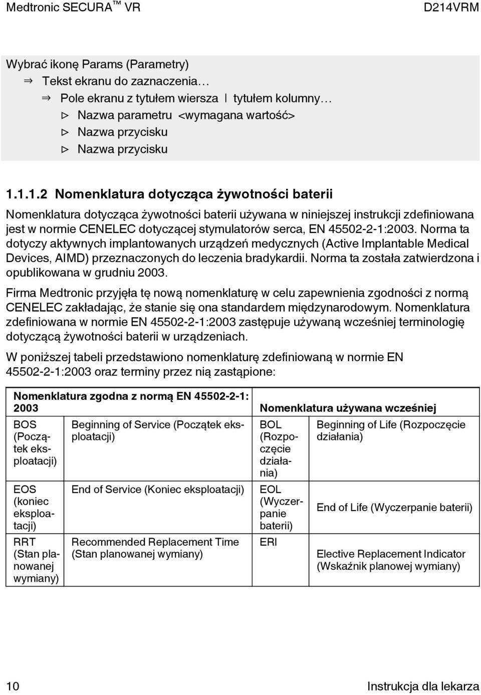 45502-2-1:2003. Norma ta dotyczy aktywnych implantowanych urządzeń medycznych (Active Implantable Medical Devices, AIMD) przeznaczonych do leczenia bradykardii.