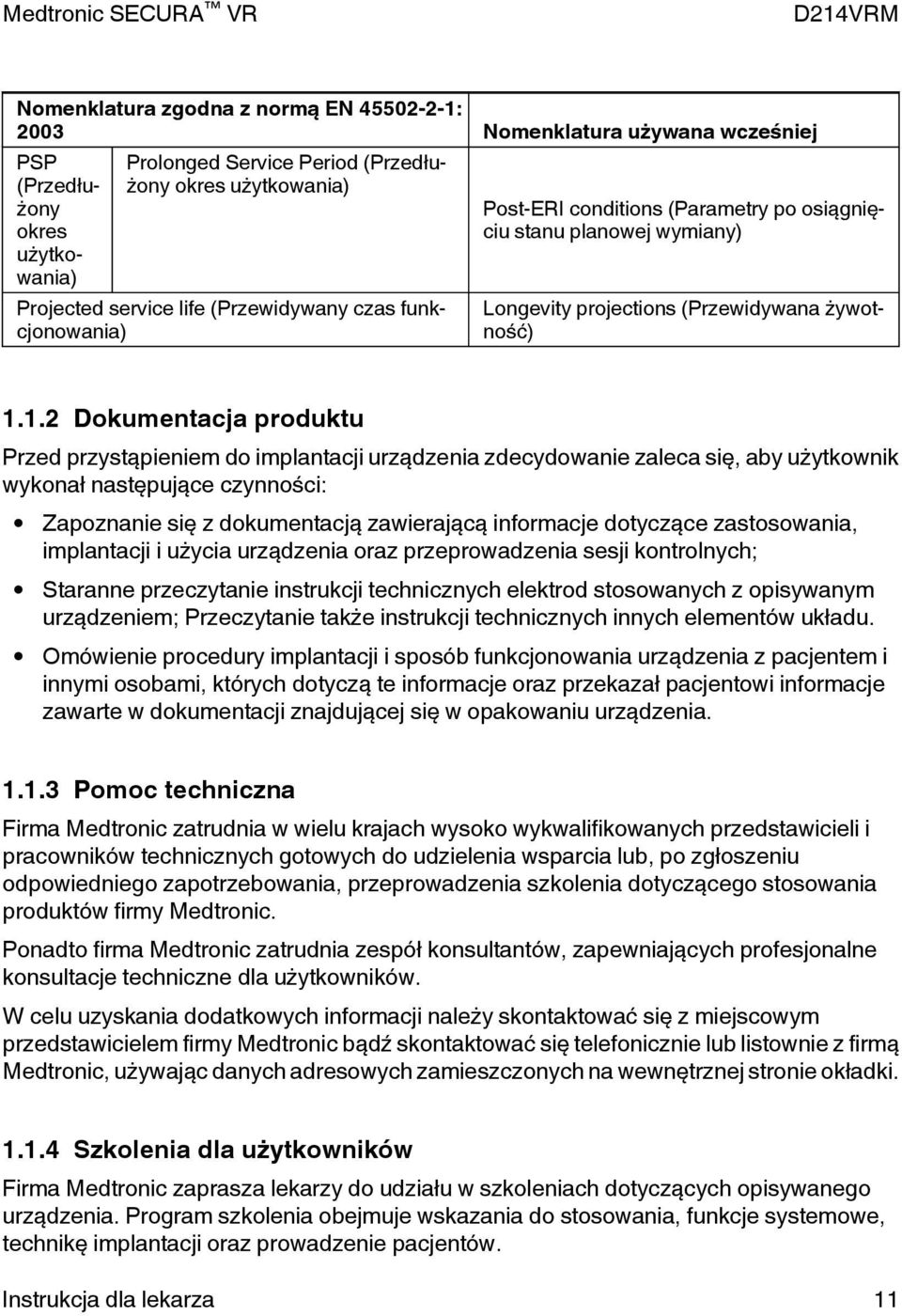 1.2 Dokumentacja produktu Przed przystąpieniem do implantacji urządzenia zdecydowanie zaleca się, aby użytkownik wykonał następujące czynności: Zapoznanie się z dokumentacją zawierającą informacje