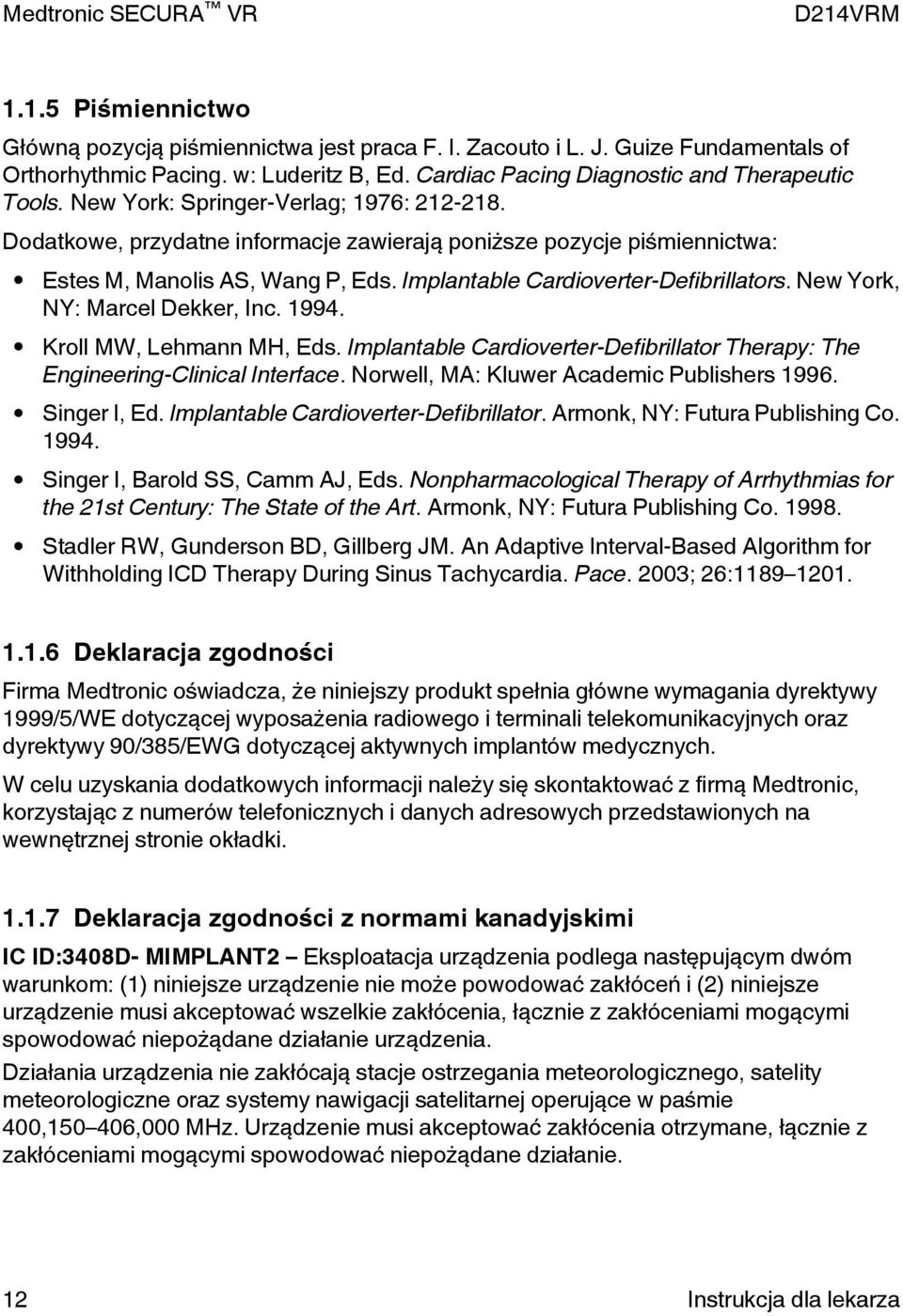 New York, NY: Marcel Dekker, Inc. 1994. Kroll MW, Lehmann MH, Eds. Implantable Cardioverter-Defibrillator Therapy: The Engineering-Clinical Interface. Norwell, MA: Kluwer Academic Publishers 1996.