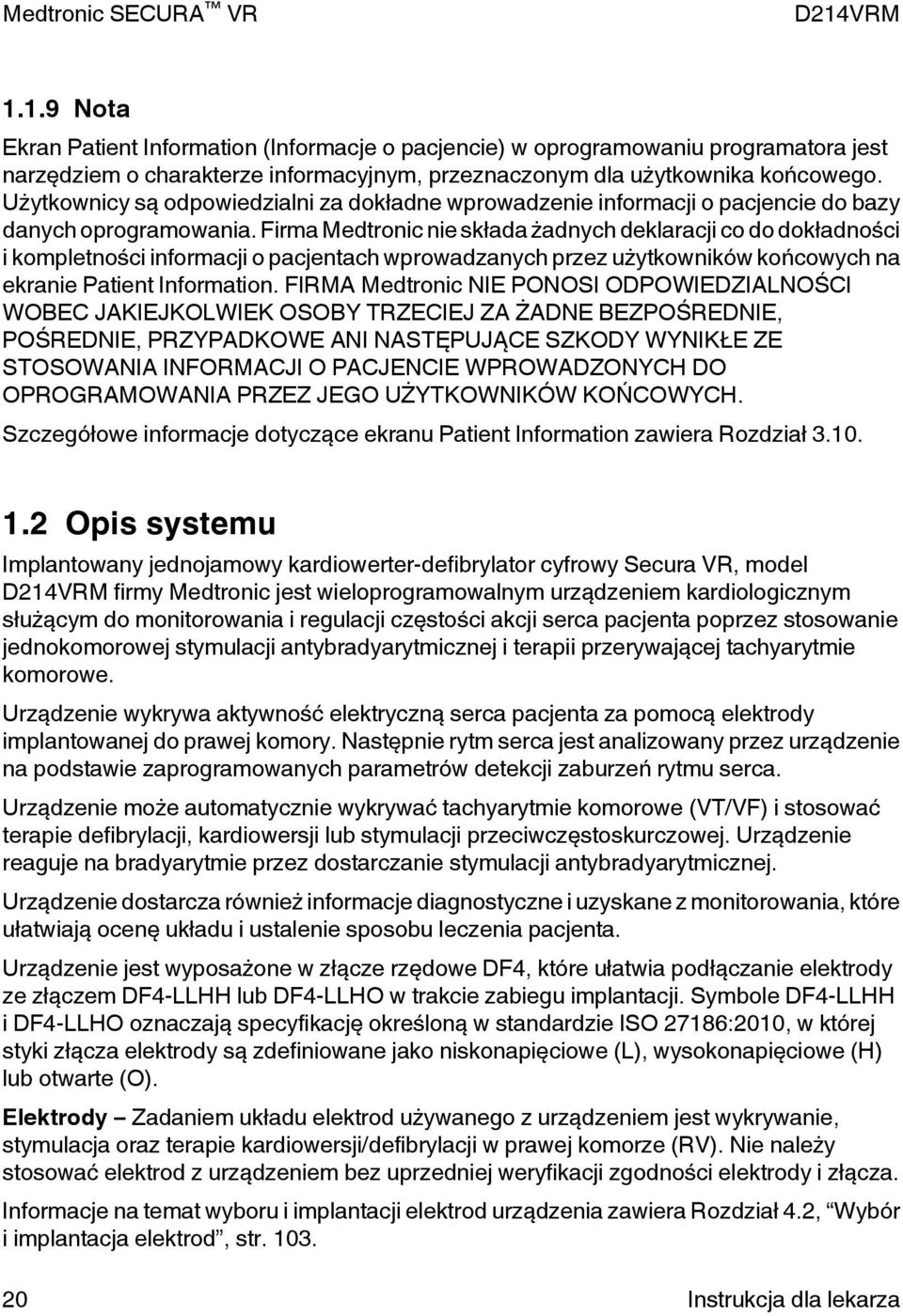 Firma Medtronic nie składa żadnych deklaracji co do dokładności i kompletności informacji o pacjentach wprowadzanych przez użytkowników końcowych na ekranie Patient Information.