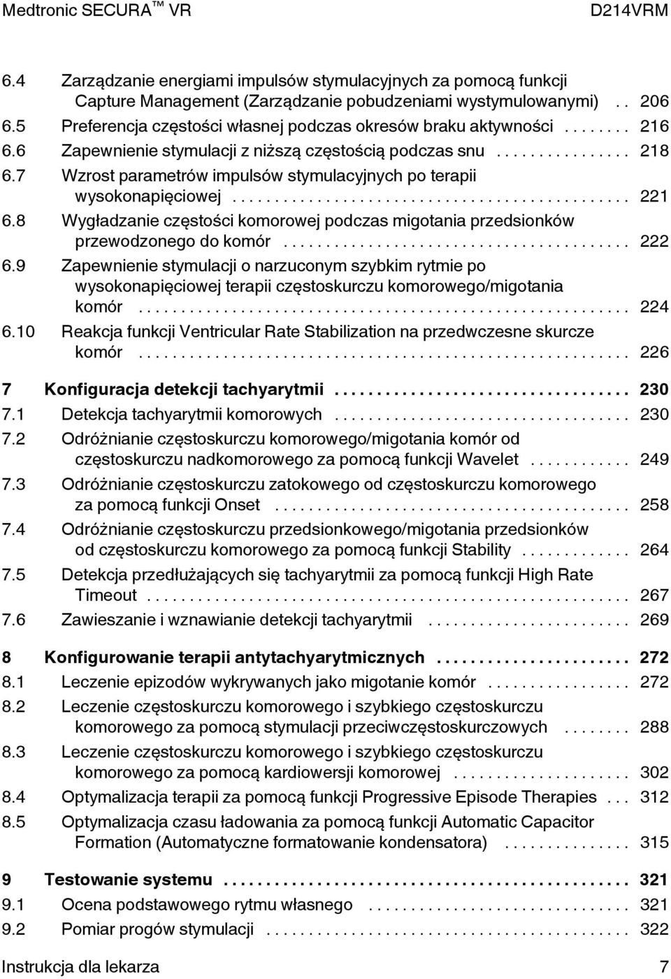 7 Wzrost parametrów impulsów stymulacyjnych po terapii wysokonapięciowej... 221 6.8 Wygładzanie częstości komorowej podczas migotania przedsionków przewodzonego do komór... 222 6.