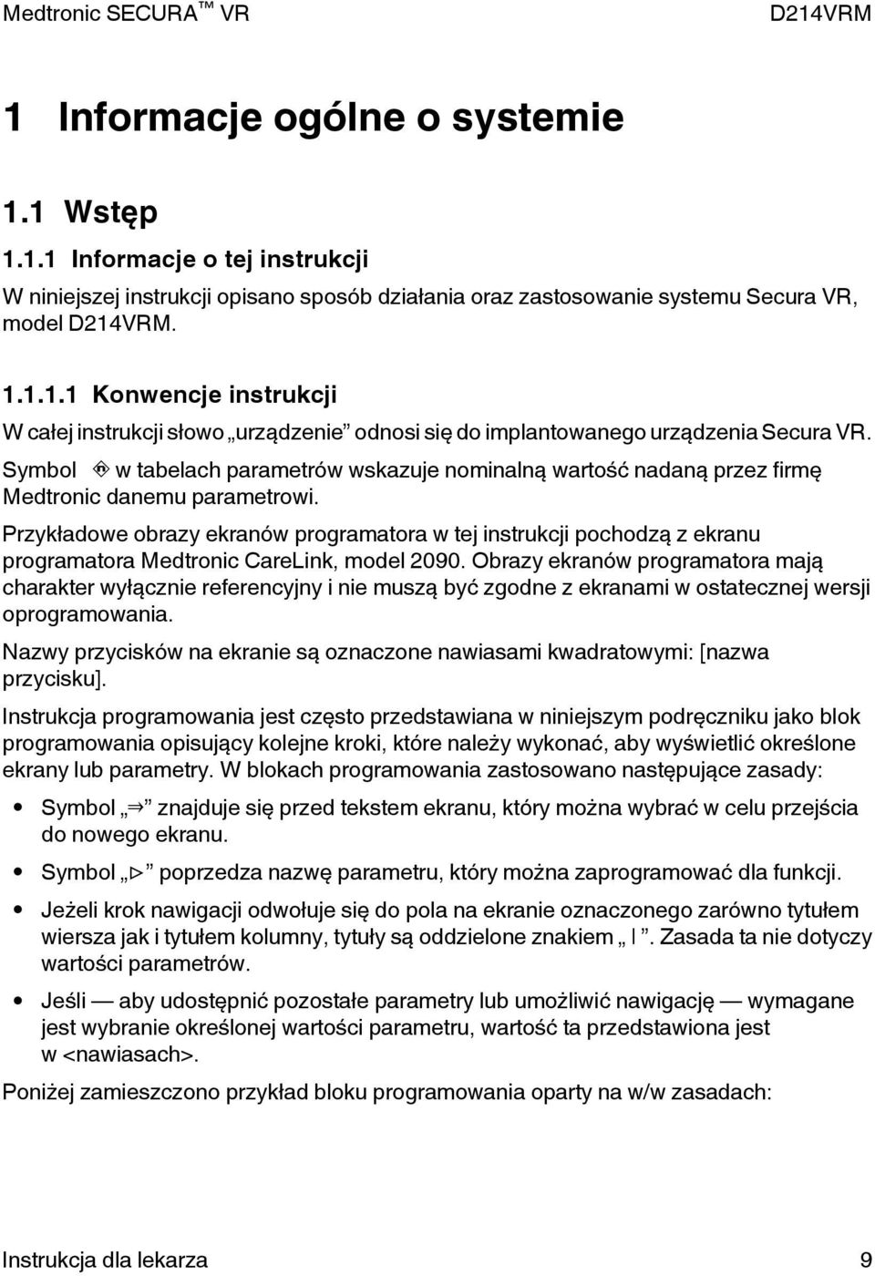 Przykładowe obrazy ekranów programatora w tej instrukcji pochodzą z ekranu programatora Medtronic CareLink, model 2090.