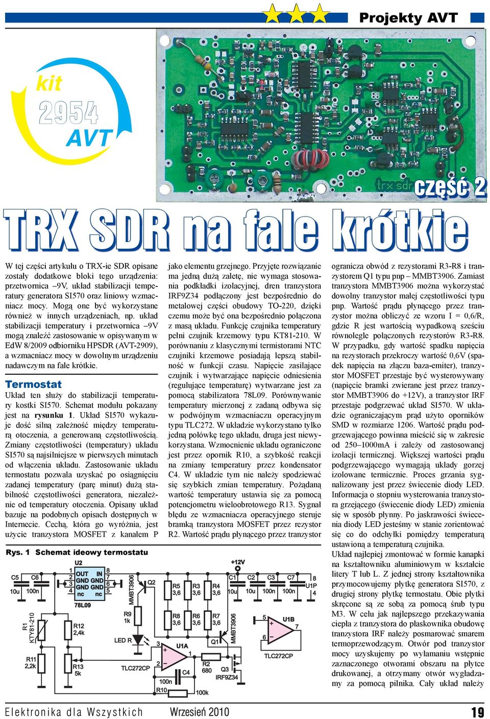 układ stabilizacji temperatury i przetwornica 9V mogą znaleźć zastosowanie w opisywanym w EdW /009 odbiorniku HPSDR (AVT-909), a wzmacniacz mocy w dowolnym urządzeniu nadawczym na fale krótkie.