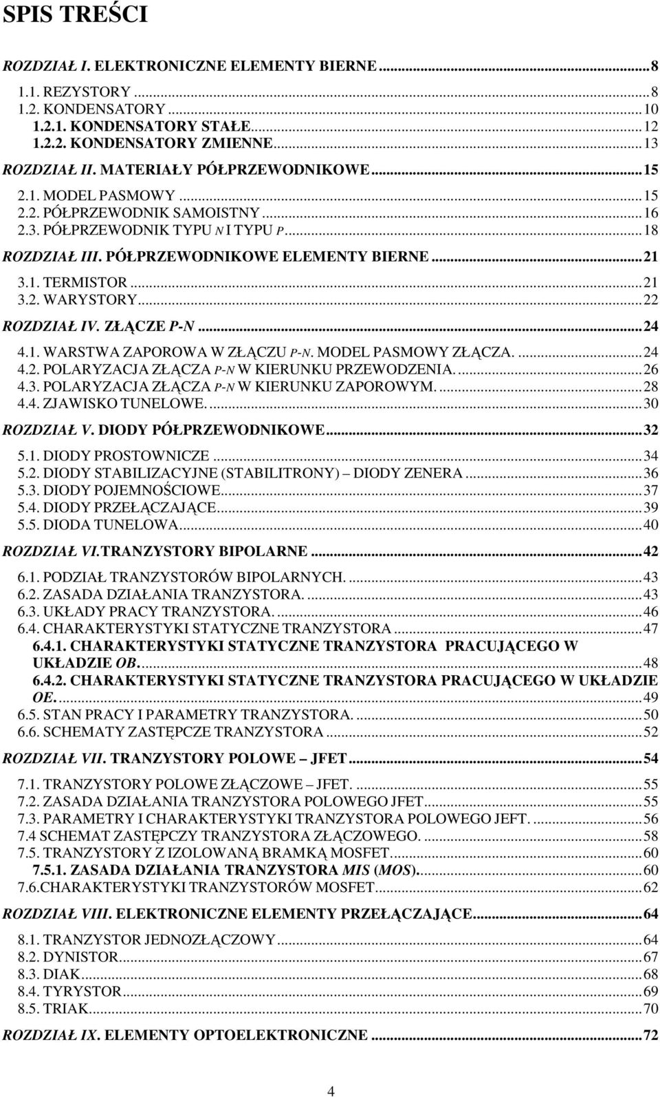 . WASTWA ZAPOOWA W ZŁCZ P-N. MODEL PASMOWY ZŁCZA....4 4.. POLAYZACJA ZŁCZA P-N W KIENK PZEWODZENIA...6 4.3. POLAYZACJA ZŁCZA P-N W KIENK ZAPOOWYM...8 4.4. ZJAWISKO TNELOWE...30 OZDZIAŁ V.