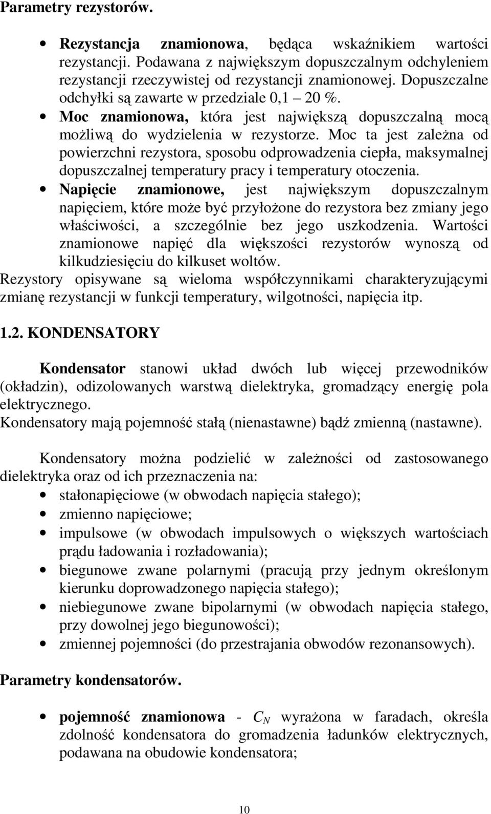 Moc ta jest zalena od powierzchni rezystora, sposobu odprowadzenia ciepła, maksymalnej dopuszczalnej temperatury pracy i temperatury otoczenia.