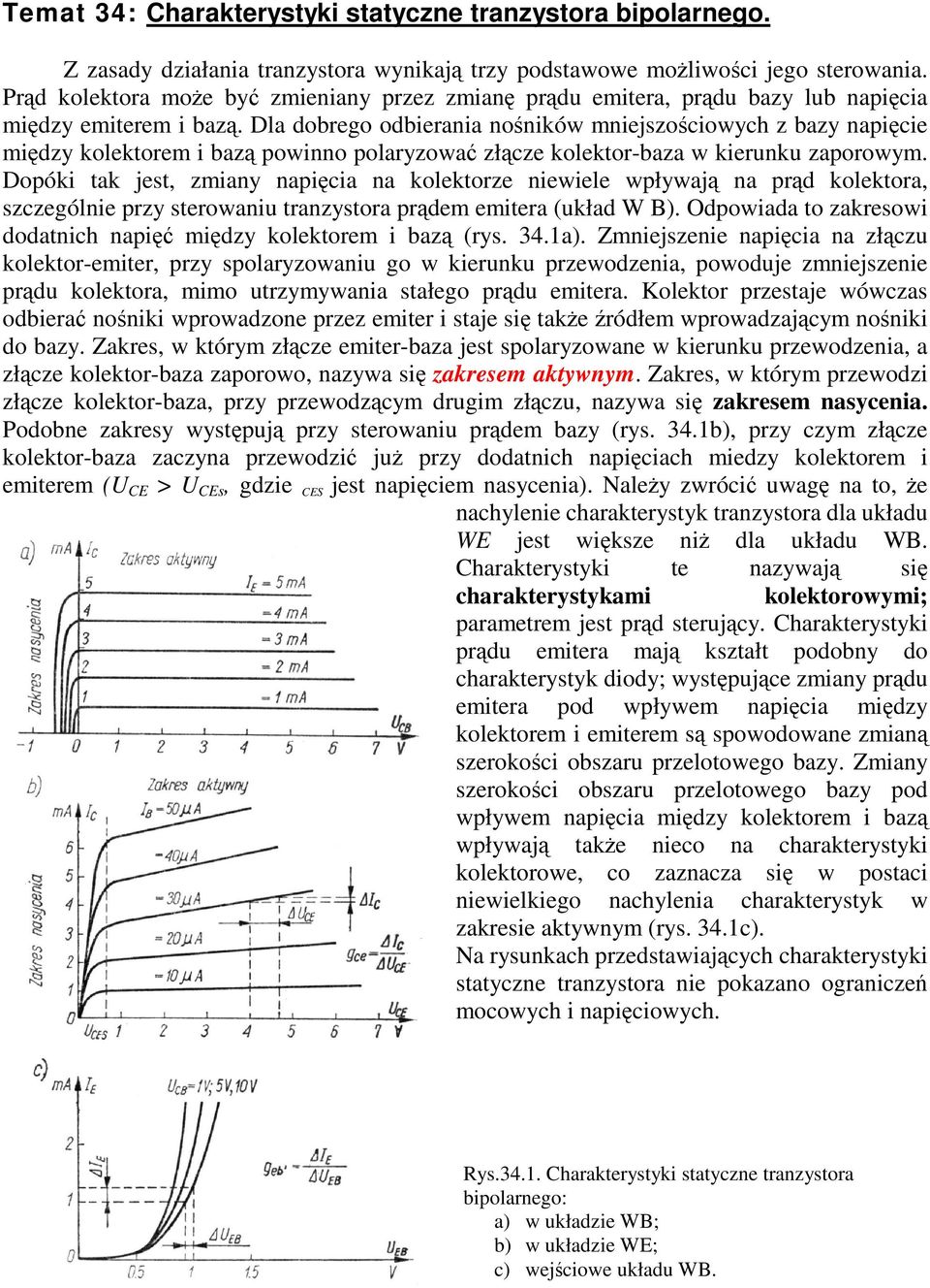 Dla dobrego odbierania noników mniejszociowych z bazy napicie midzy kolektorem i baz powinno polaryzowa złcze kolektor-baza w kierunku zaporowym.