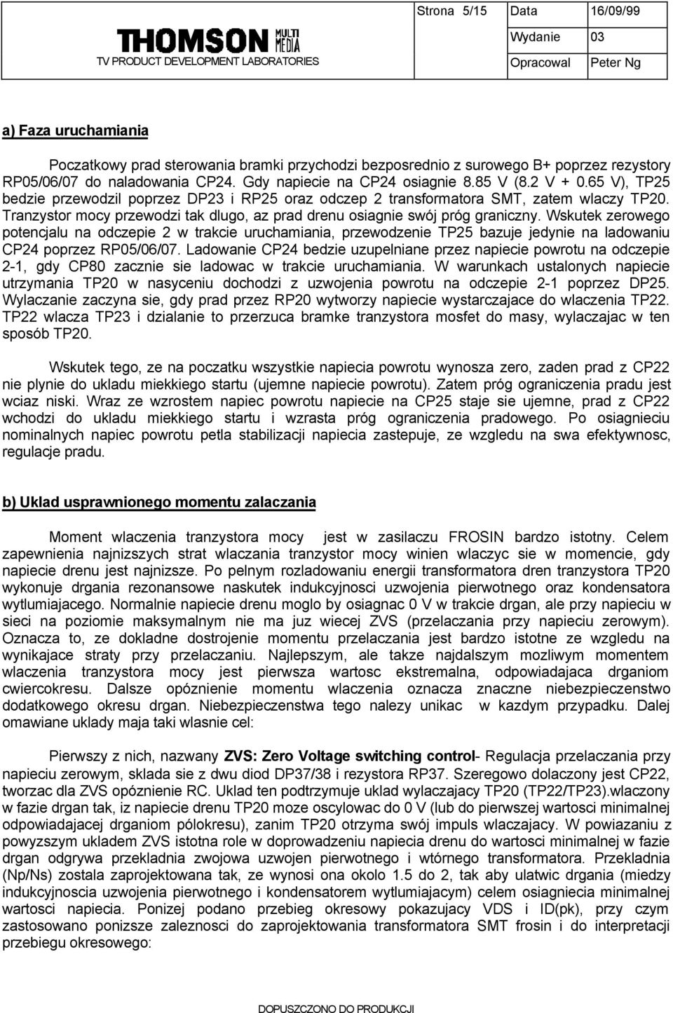 Tranzystor mocy przewodzi tak dlugo, az prad drenu osiagnie swój próg graniczny.