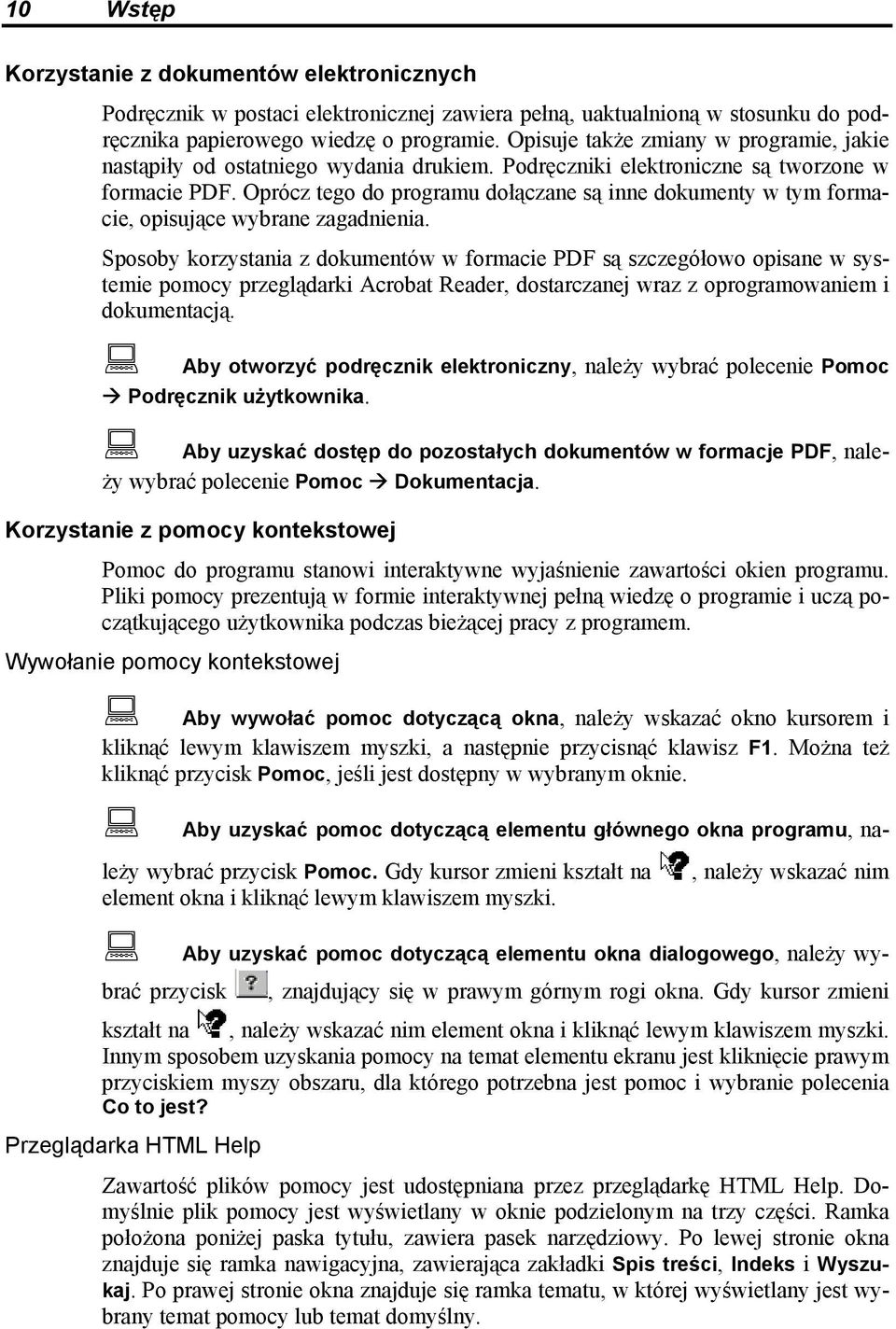 Oprócz tego do programu dołączane są inne dokumenty w tym formacie, opisujące wybrane zagadnienia.