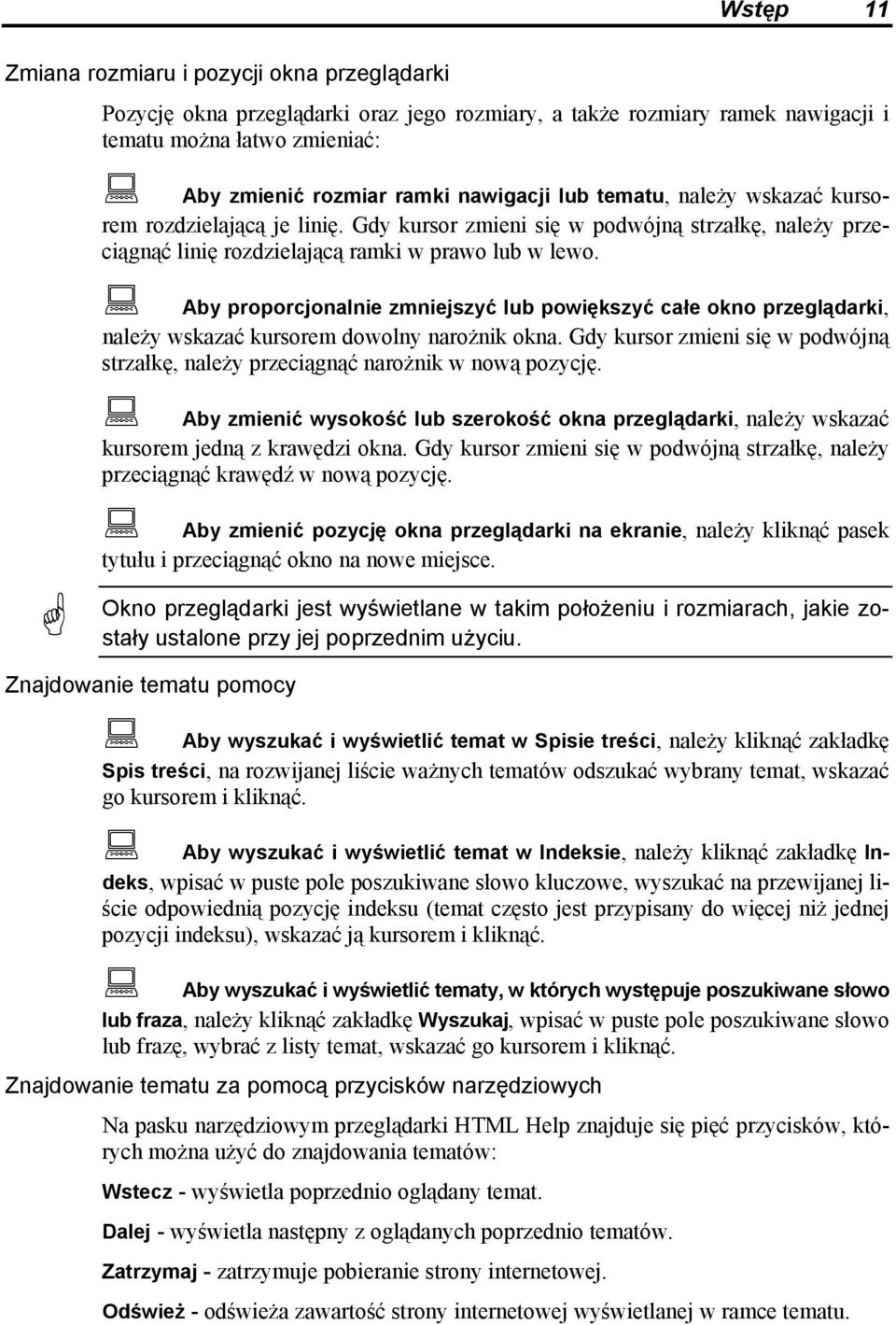 Aby proporcjonalnie zmniejszyć lub powiększyć całe okno przeglądarki, należy wskazać kursorem dowolny narożnik okna.