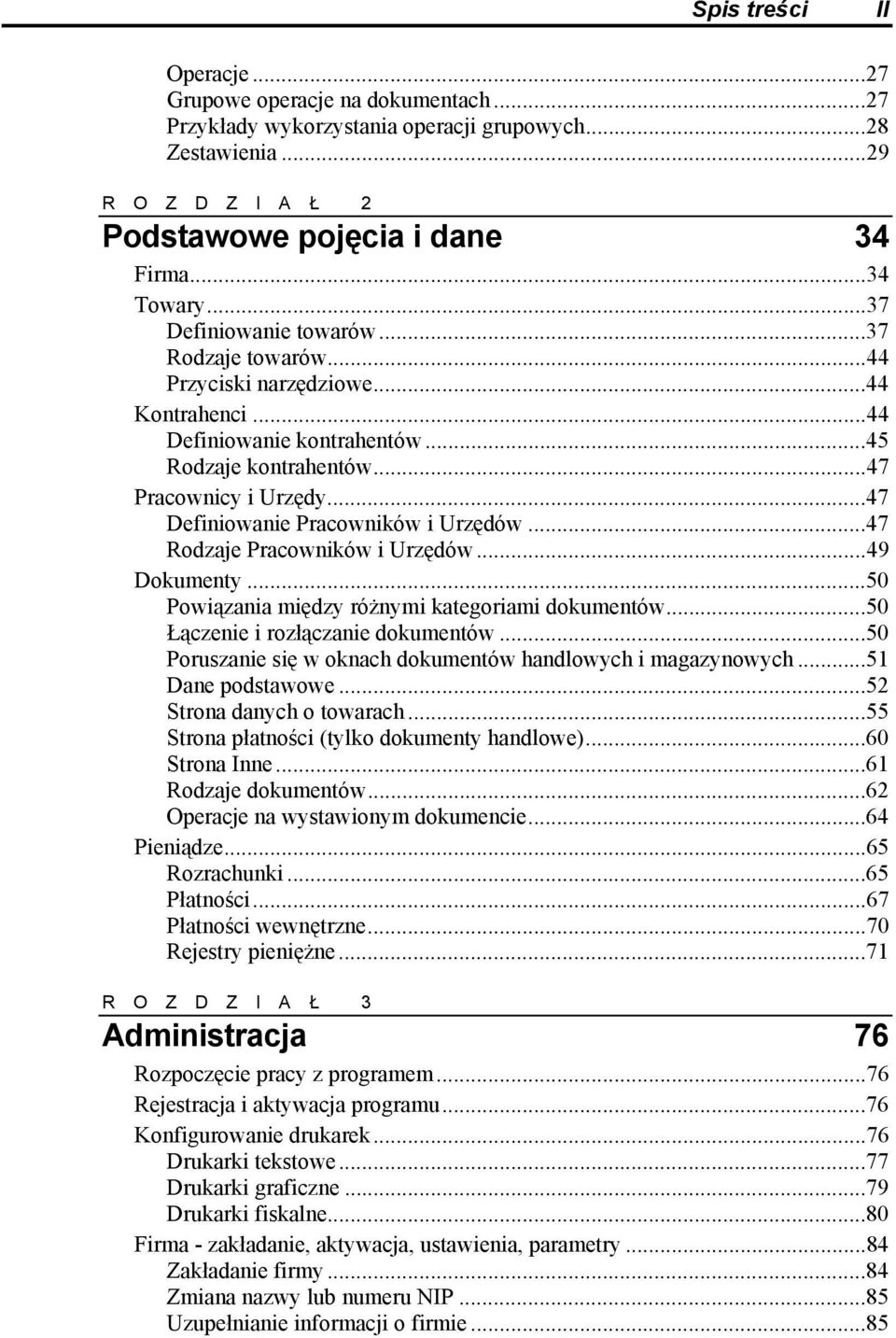 ..47 Definiowanie Pracowników i Urzędów...47 Rodzaje Pracowników i Urzędów...49 Dokumenty...50 Powiązania między różnymi kategoriami dokumentów...50 Łączenie i rozłączanie dokumentów.