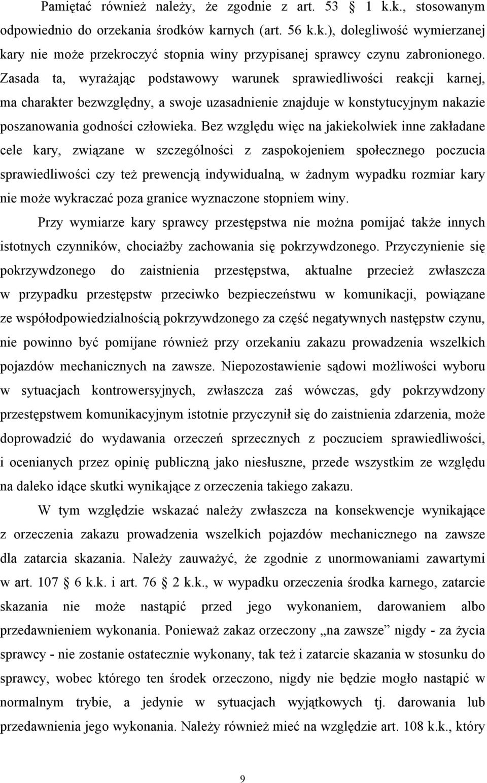 Bez względu więc na jakiekolwiek inne zakładane cele kary, związane w szczególności z zaspokojeniem społecznego poczucia sprawiedliwości czy też prewencją indywidualną, w żadnym wypadku rozmiar kary