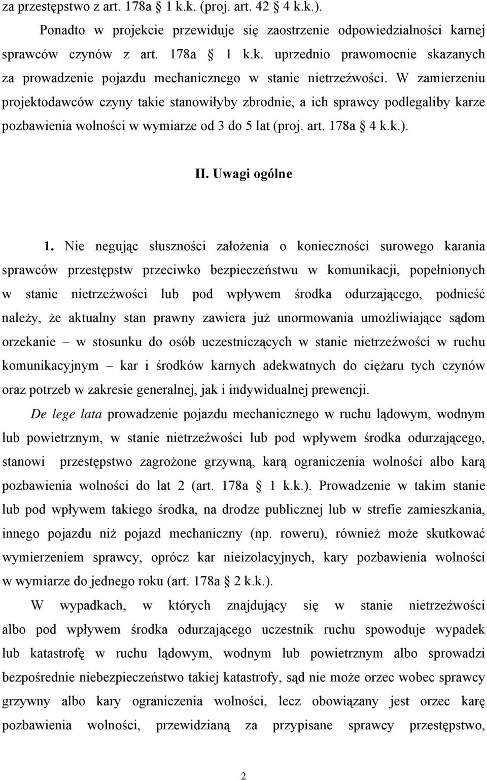 Nie negując słuszności założenia o konieczności surowego karania sprawców przestępstw przeciwko bezpieczeństwu w komunikacji, popełnionych w stanie nietrzeźwości lub pod wpływem środka odurzającego,