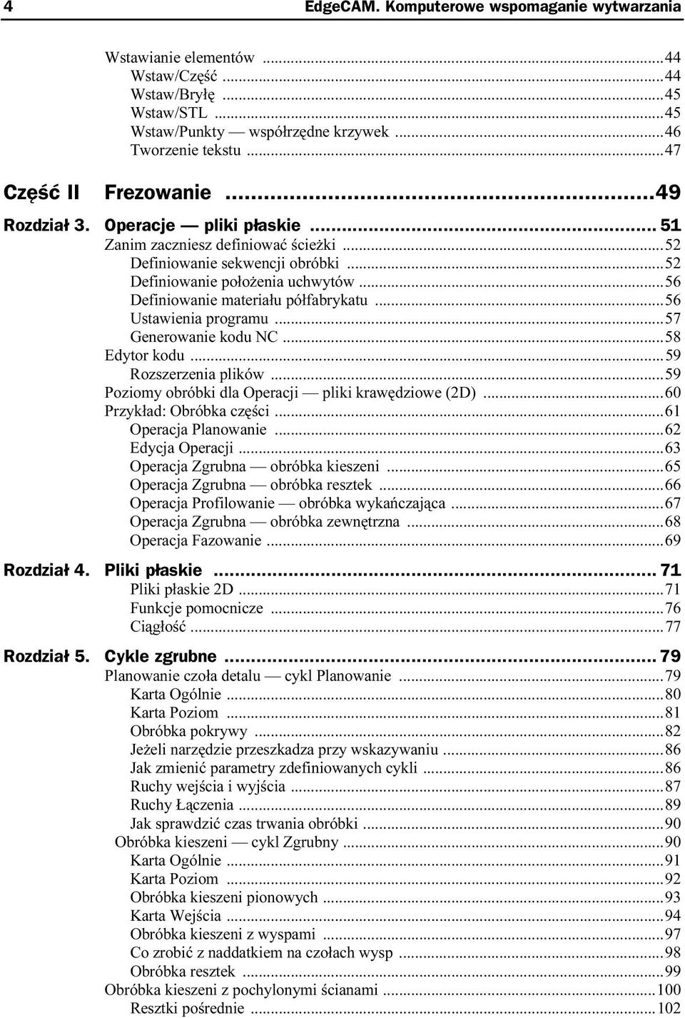 ..56 Ustawienia programu...57 Generowanie kodu NC...58 Edytor kodu...59 Rozszerzenia plików...59 Poziomy obróbki dla Operacji pliki krawędziowe (2D)...60 Przykład: Obróbka części.