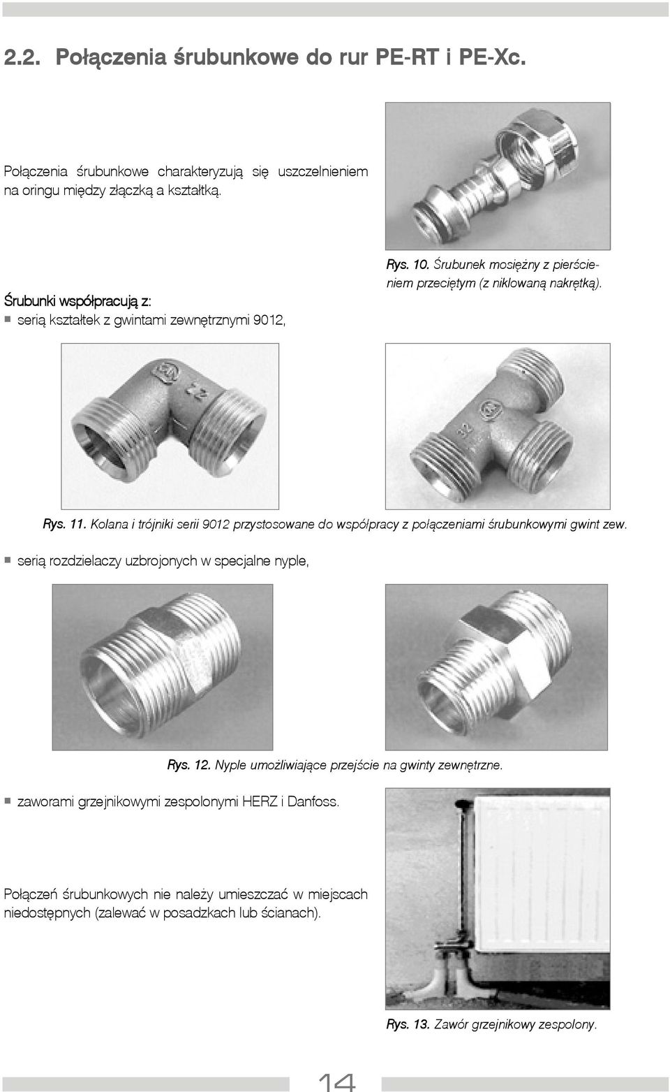 Kolana i trójniki serii 9012 przystosowane do wspó³pracy z po³¹czeniami œrubunkowymi gwint zew. seri¹ rozdzielaczy uzbrojonych w specjalne nyple, Rys. 12.