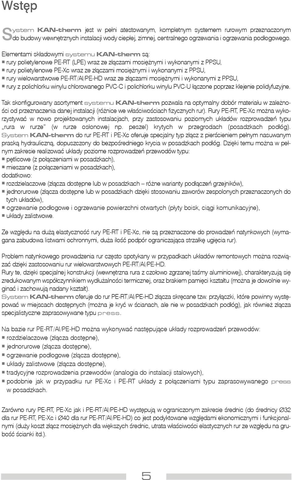 rury wielowarstwowe PE-RT/Al/PE-HD wraz ze z³¹czami mosiê nymi i wykonanymi z PPSU, rury z polichlorku winylu chlorowanego PVC-C i polichlorku winylu PVC-U ³¹czone poprzez klejenie polidyfuzyjne.