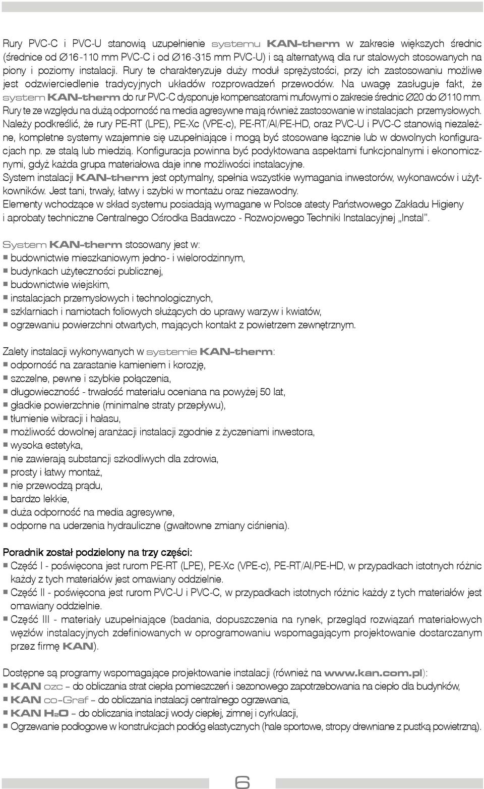 Na uwagê zas³uguje fakt, e system KAN-therm do rur PVC-C dysponuje kompensatorami mufowymi o zakresie œrednic 20 do 110 mm.