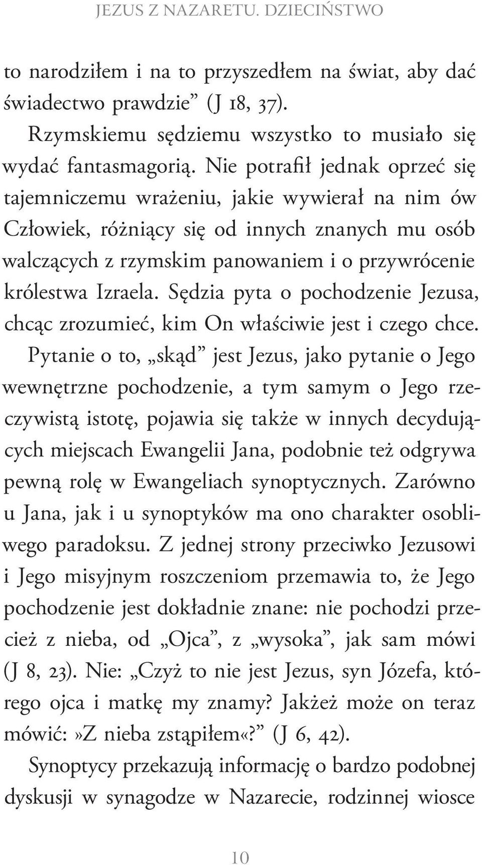 Sędzia pyta o pochodzenie Jezusa, chcąc zrozumieć, kim On właściwie jest i czego chce.