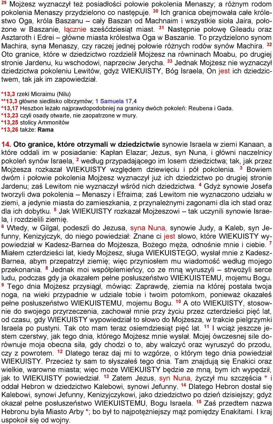 31 Następnie połowę Gileadu oraz Asztaroth i Edrei główne miasta królestwa Oga w Baszanie. To przydzielono synom Machira, syna Menaszy, czy raczej jednej połowie różnych rodów synów Machira.