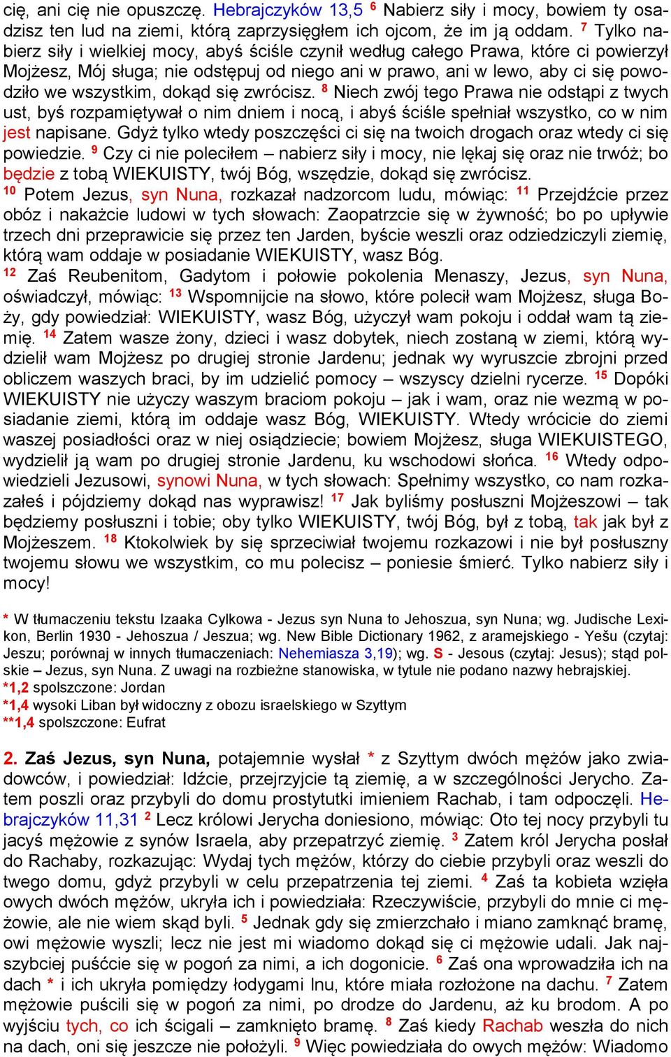 dokąd się zwrócisz. 8 Niech zwój tego Prawa nie odstąpi z twych ust, byś rozpamiętywał o nim dniem i nocą, i abyś ściśle spełniał wszystko, co w nim jest napisane.