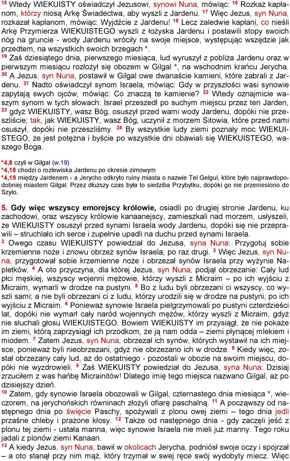 18 Lecz zaledwie kapłani, co nieśli Arkę Przymierza WIEKUISTEGO wyszli z łożyska Jardenu i postawili stopy swoich nóg na gruncie - wody Jardenu wróciły na swoje miejsce, występując wszędzie jak