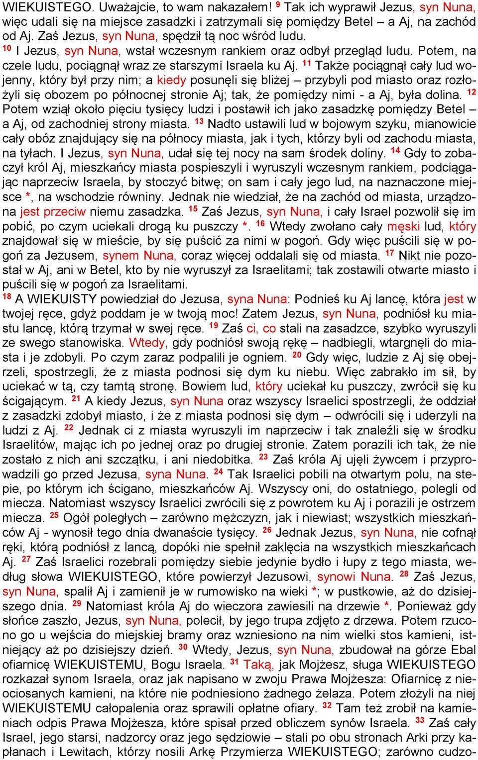 11 Także pociągnął cały lud wojenny, który był przy nim; a kiedy posunęli się bliżej przybyli pod miasto oraz rozłożyli się obozem po północnej stronie Aj; tak, że pomiędzy nimi - a Aj, była dolina.