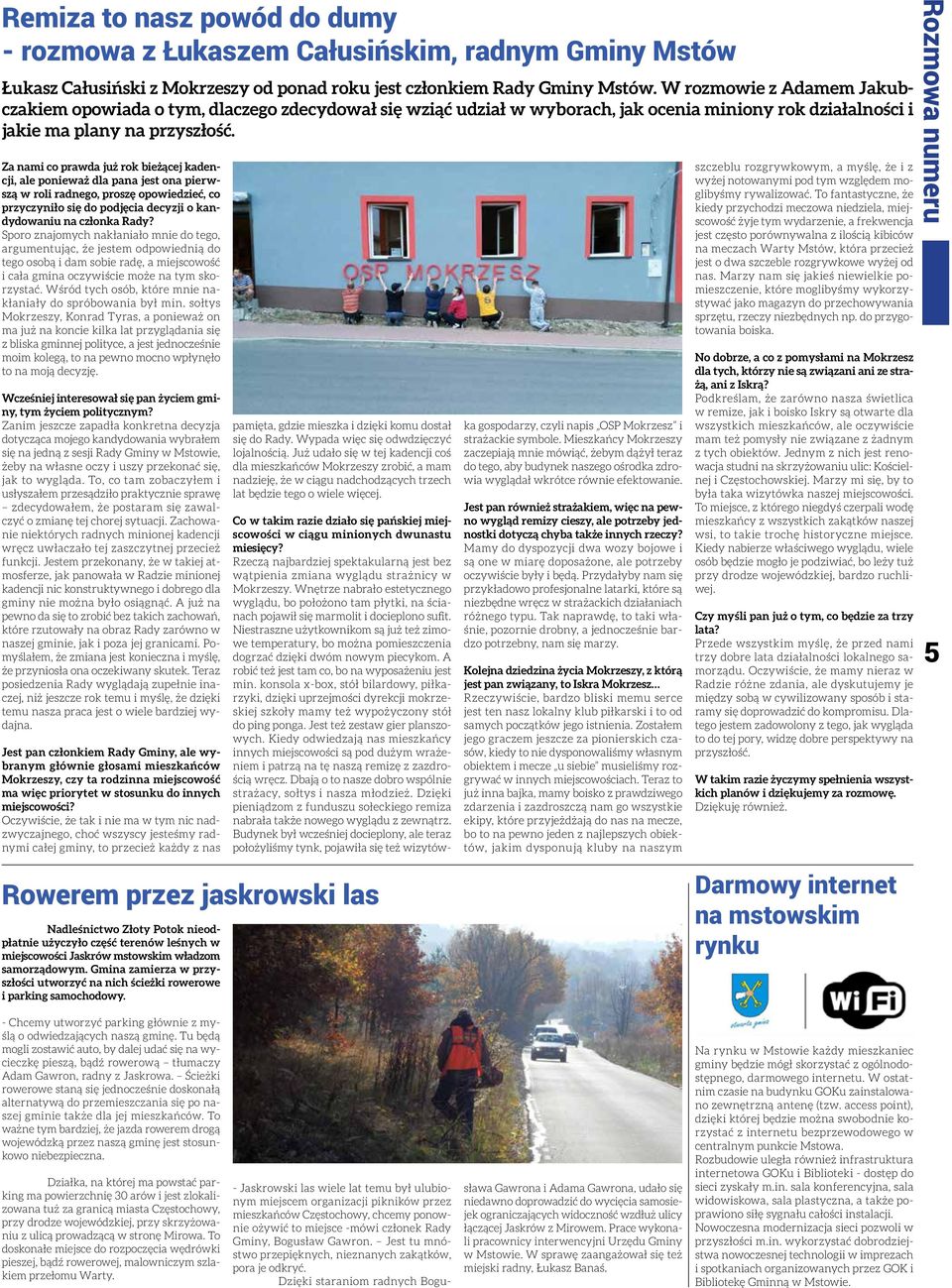 Za nami co prawda już rok bieżącej kadencji, ale ponieważ dla pana jest ona pierwszą w roli radnego, proszę opowiedzieć, co przyczyniło się do podjęcia decyzji o kandydowaniu na członka Rady?