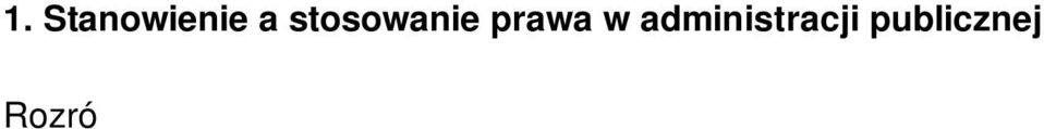 Jak słusznie zauważał Wacław Dawidowicz, w teorii prawa administracyjnego odróżnienie działalności w zakresie stanowienia prawa od stosowania prawa, winno stanowić podstawę dla teorii działania