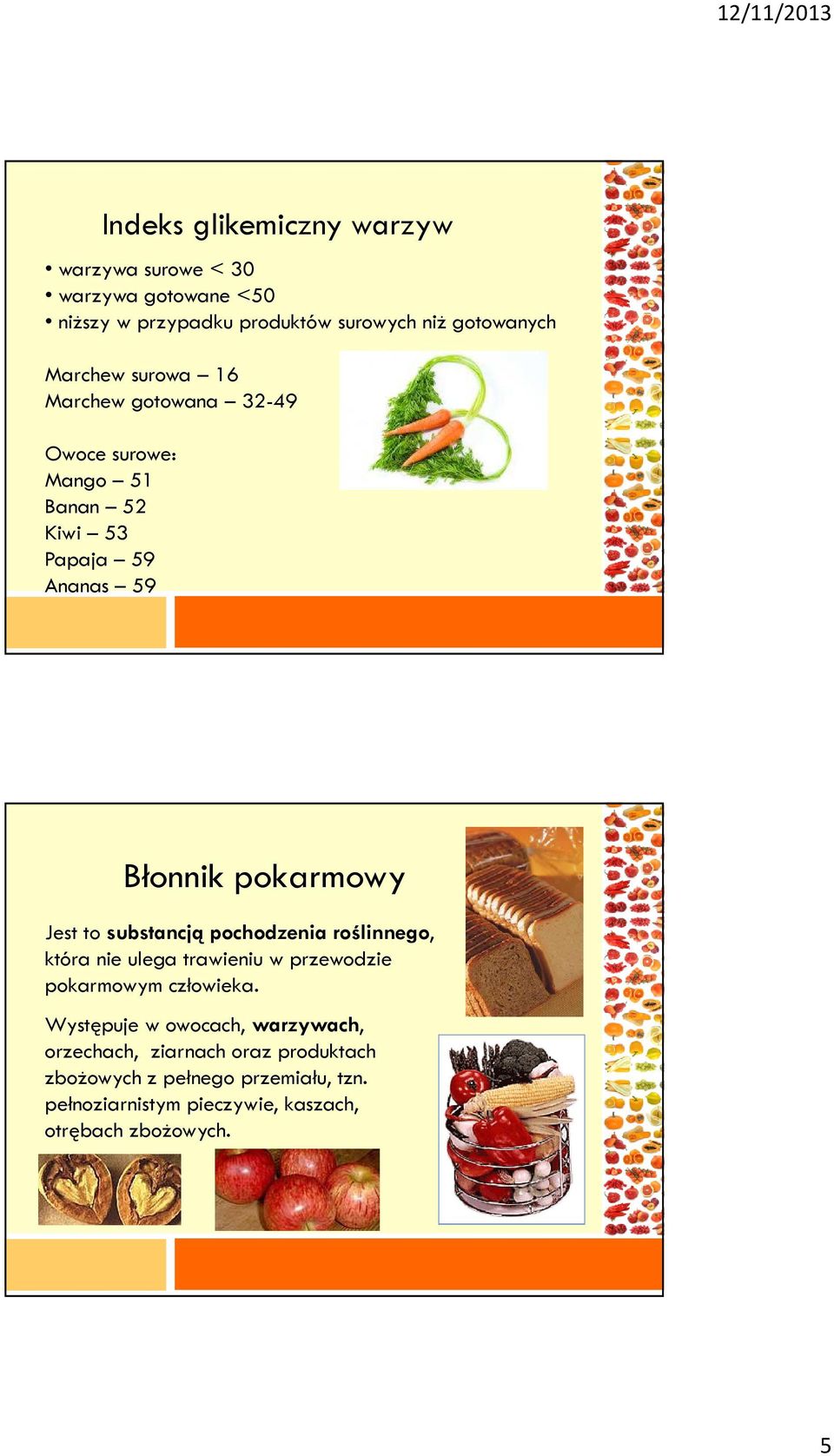 to substancją pochodzenia roślinnego, która nie ulega trawieniu w przewodzie pokarmowym człowieka.