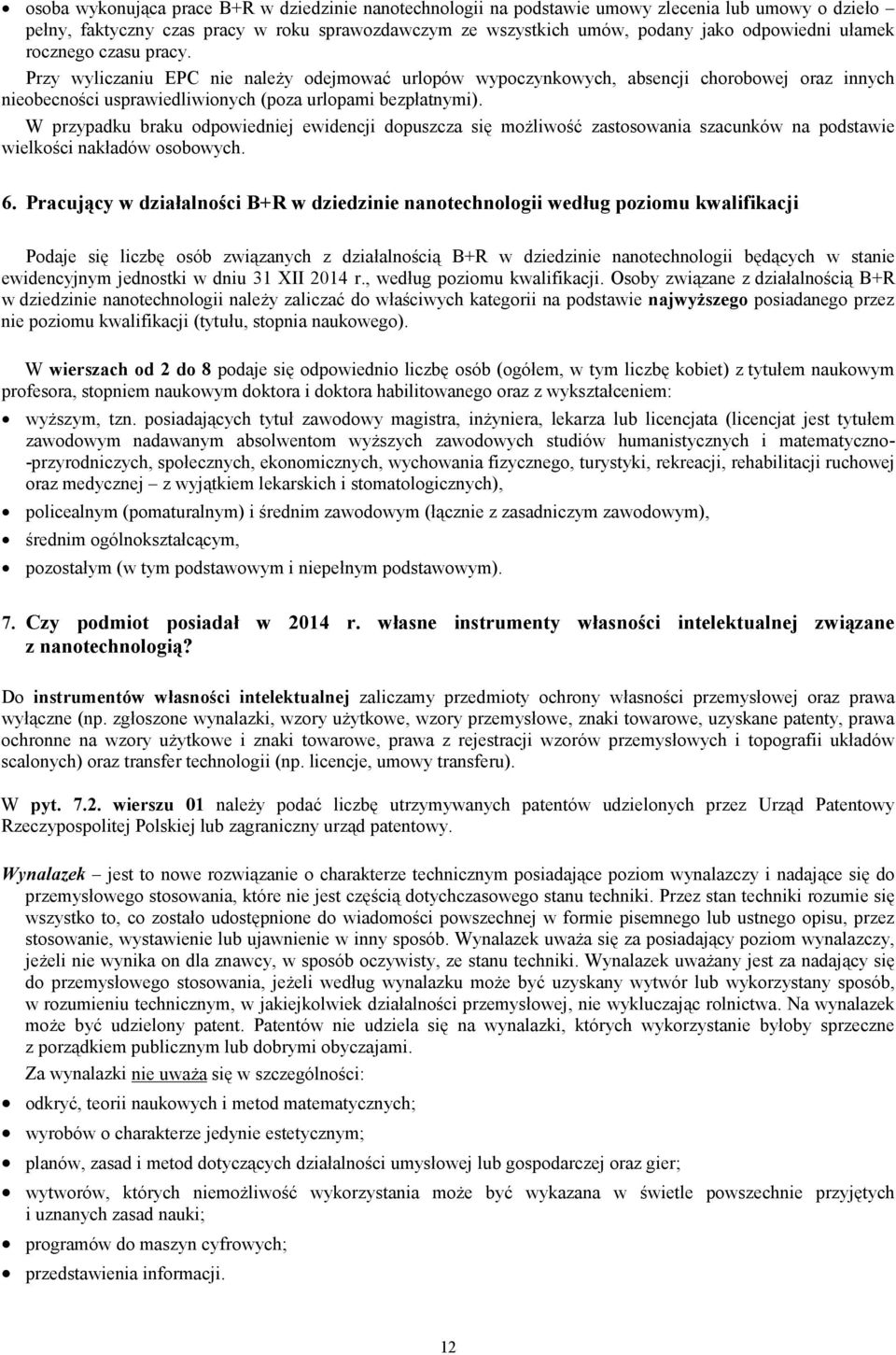 W przypadku braku odpowiedniej ewidencji dopuszcza się możliwość zastosowania szacunków na podstawie wielkości nakładów osobowych. 6.