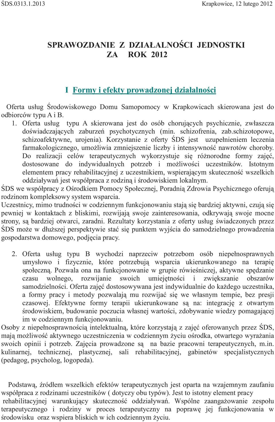 jest do odbiorców typu A i B. 1. Oferta usług typu A skierowana jest do osób choruj cych psychicznie, zwłaszcza do wiadczaj cych zaburze psychotycznych (min. schizofrenia, zab.