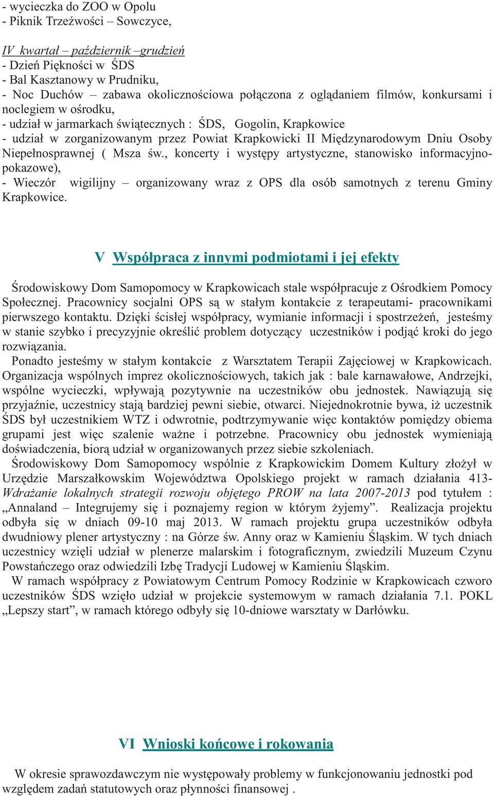 ( Msza w., koncerty i wyst py artystyczne, stanowisko informacyjnopokazowe), - Wieczór wigilijny organizowany wraz z OPS dla osób samotnych z terenu Gminy Krapkowice.