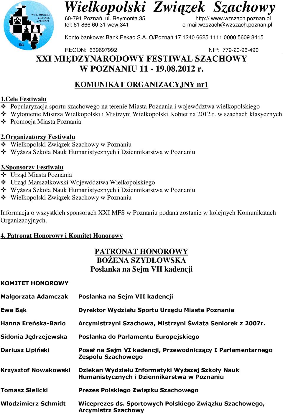 Cele Festiwalu Popularyzacja sportu szachowego na terenie Miasta Poznania i województwa wielkopolskiego Wyłonienie Mistrza Wielkopolski i Mistrzyni Wielkopolski Kobiet na 2012 r.