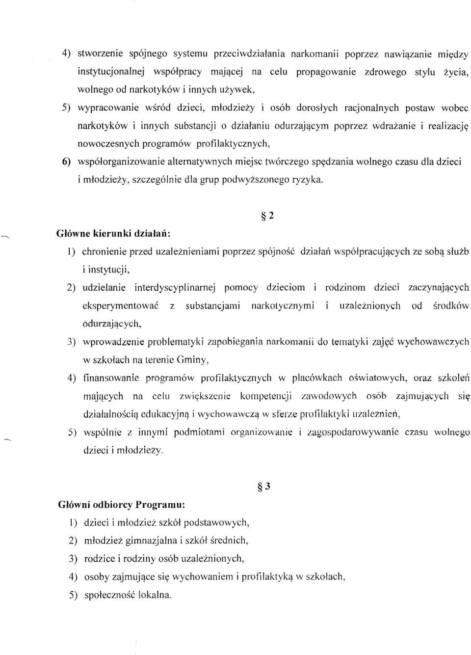 profilaktycznych, 6) współorganizowanie alternatywnych miejsc twórczego spędzania wolnego czasu dla dzieci i młodzieży, szczególnie dla grup podwyższonego ryzyka.