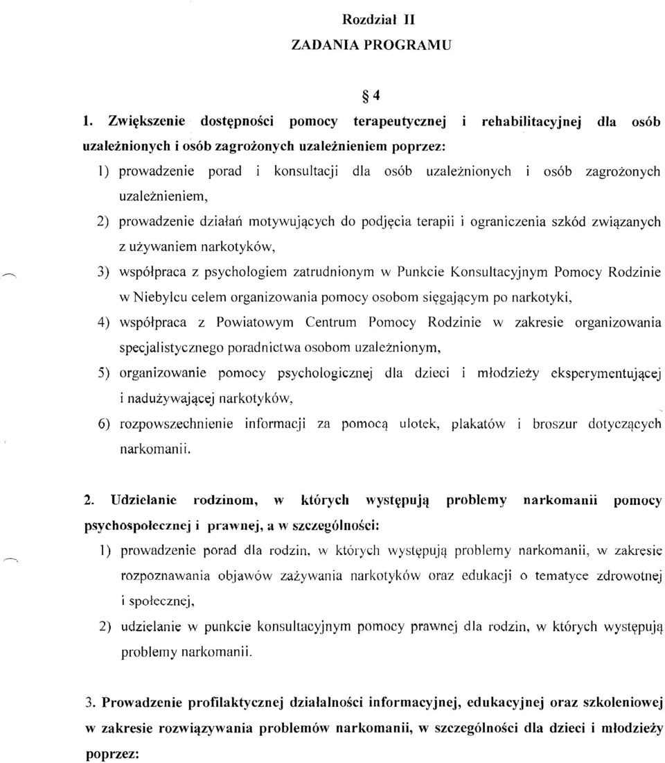 osób zagrożonych 2) prowadzenie działań motywujących do podjęcia terapii i ograniczenia szkód związanych z używaniem narkotyków, 3) współpraca z psychologiem zatrudnionym w Punkcie Konsultacyjnym