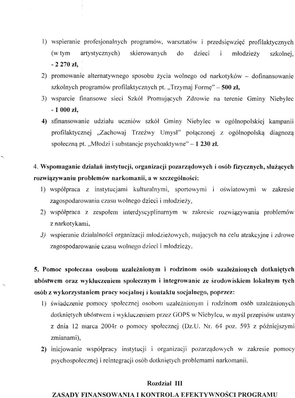 "Trzymaj Formę" - 500 zł, 3) wsparcie finansowe sieci Szkół Promujących Zdrowie na terenie Gminy Niebylec - 1 000 zł, 4) sfinansowanie udziału uczniów szkół Gminy Niebylec w ogólnopolskiej kampanii