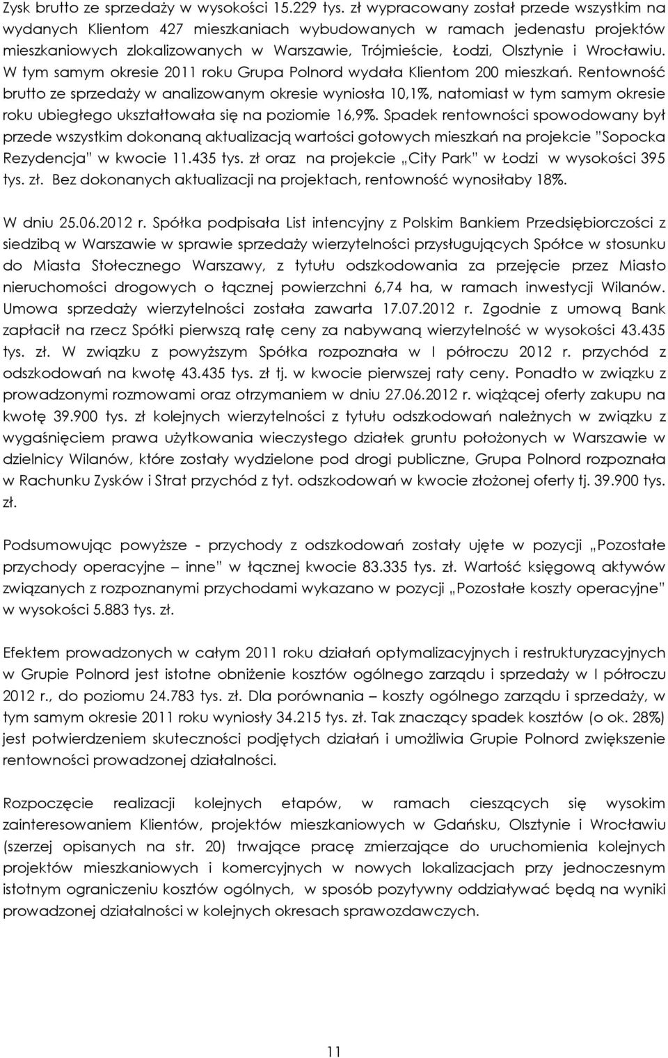Wrocławiu. W tym samym okresie 2011 roku Grupa Polnord wydała Klientom 200 mieszkań.