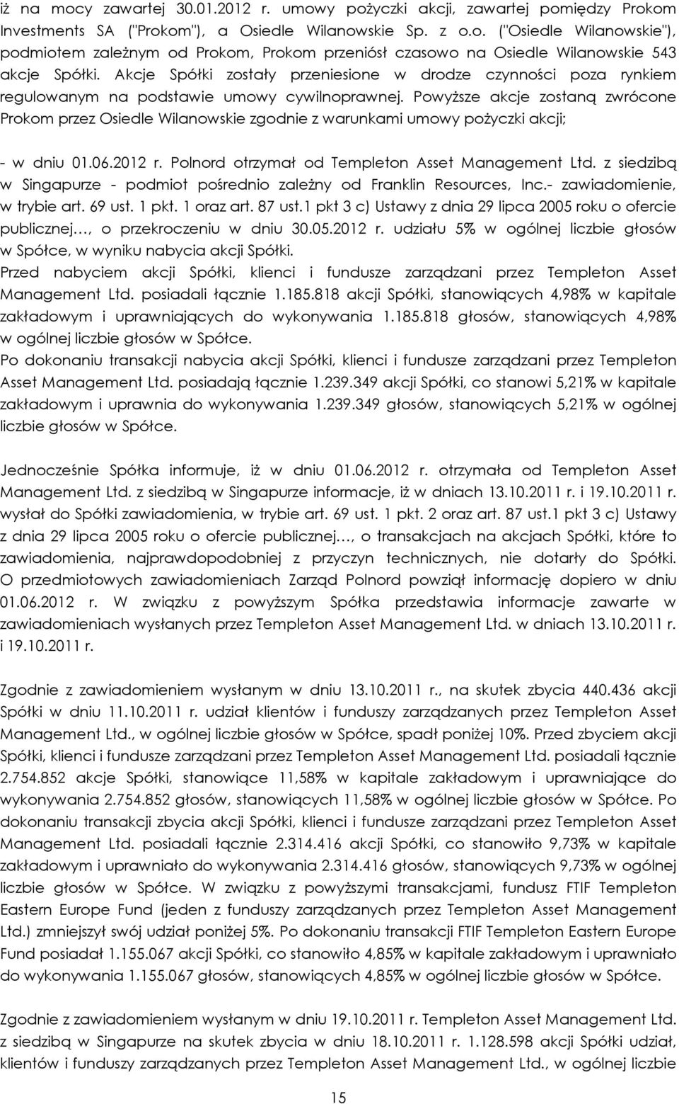 PowyŜsze akcje zostaną zwrócone Prokom przez Osiedle Wilanowskie zgodnie z warunkami umowy poŝyczki akcji; - w dniu 01.06.2012 r. Polnord otrzymał od Templeton Asset Management Ltd.