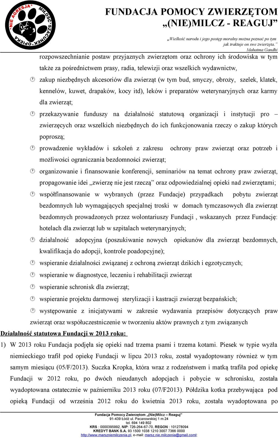organizacji i instytucji pro zwierzęcych oraz wszelkich niezbędnych do ich funkcjonowania rzeczy o zakup których poproszą; prowadzenie wykładów i szkoleń z zakresu ochrony praw zwierząt oraz potrzeb