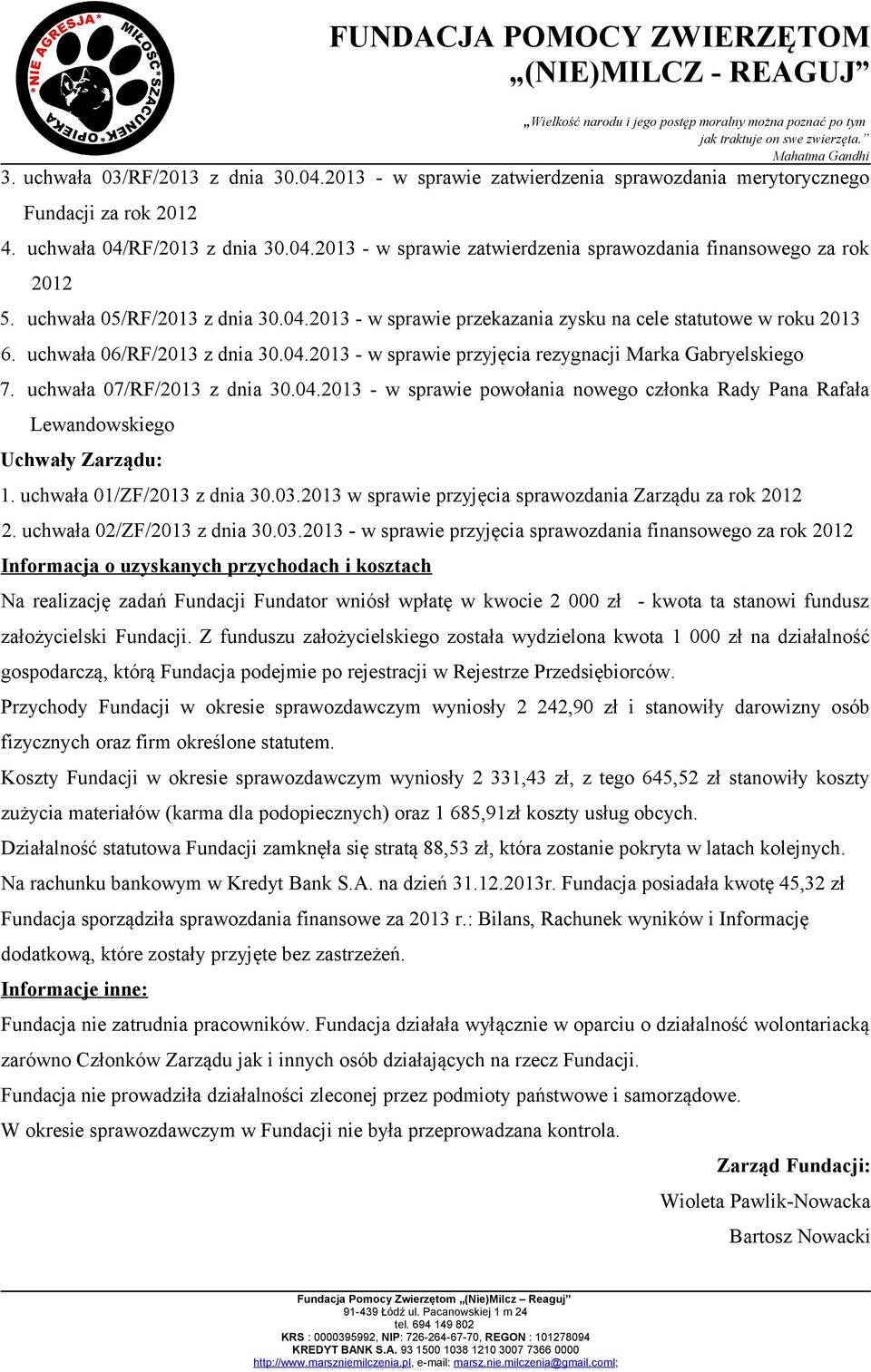 uchwała 07/RF/2013 z dnia 30.04.2013 - w sprawie powołania nowego członka Rady Pana Rafała Lewandowskiego Uchwały Zarządu: 1. uchwała 01/ZF/2013 z dnia 30.03.
