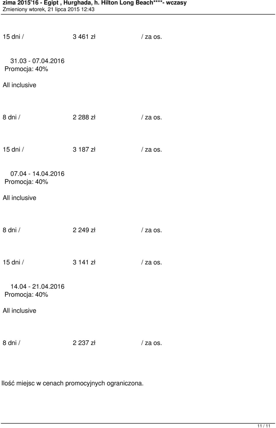 04.2016 8 dni / 2 249 zł / za os. 15 dni / 3 141 zł / za os. 14.04-21.