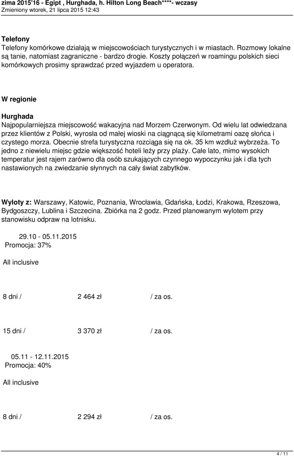 Od wielu lat odwiedzana przez klientów z Polski, wyrosła od małej wioski na ciągnącą się kilometrami oazę słońca i czystego morza. Obecnie strefa turystyczna rozciąga się na ok. 35 km wzdłuż wybrzeża.