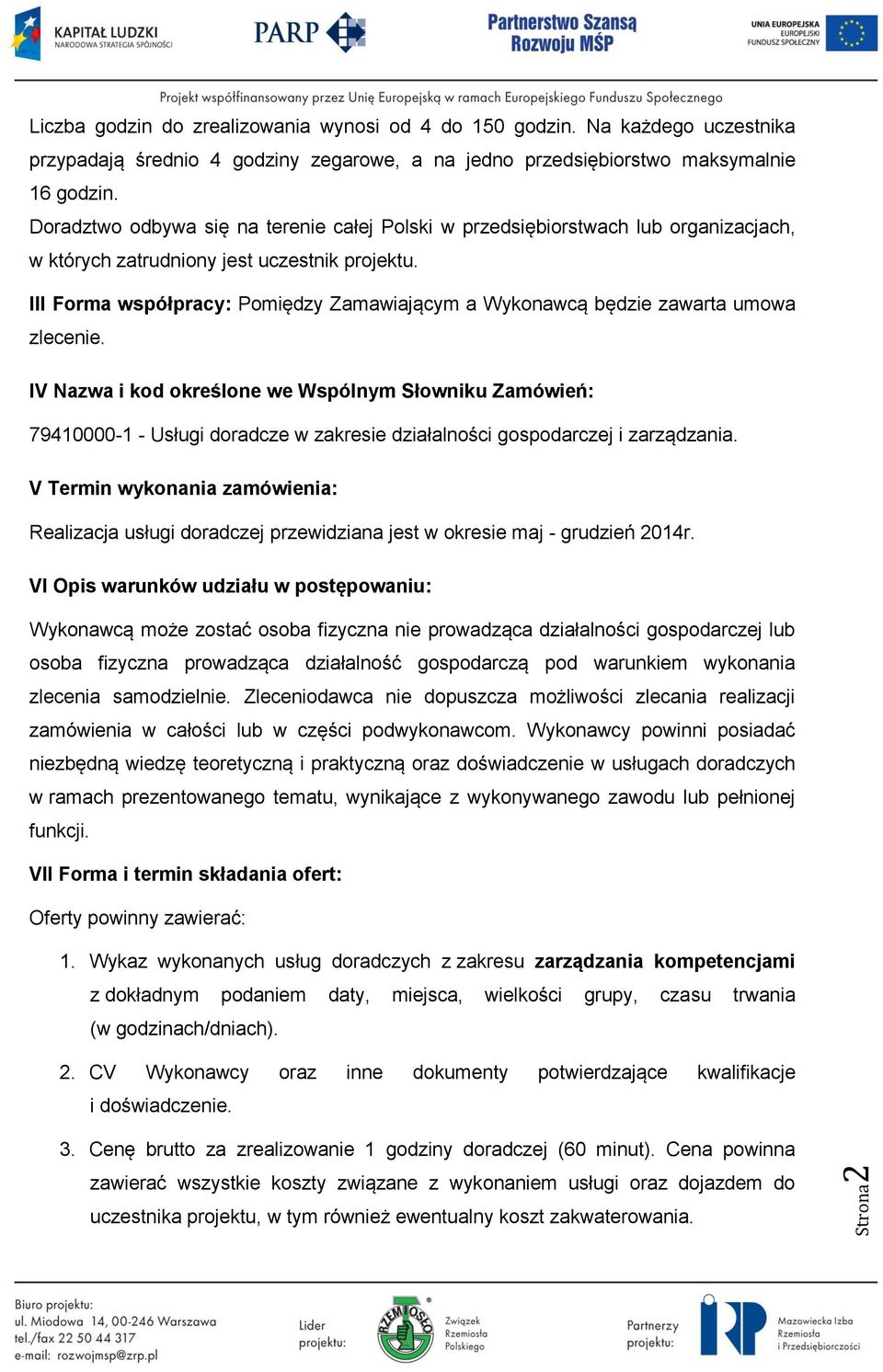 III Forma współpracy: Pomiędzy Zamawiającym a Wykonawcą będzie zawarta umowa zlecenie.