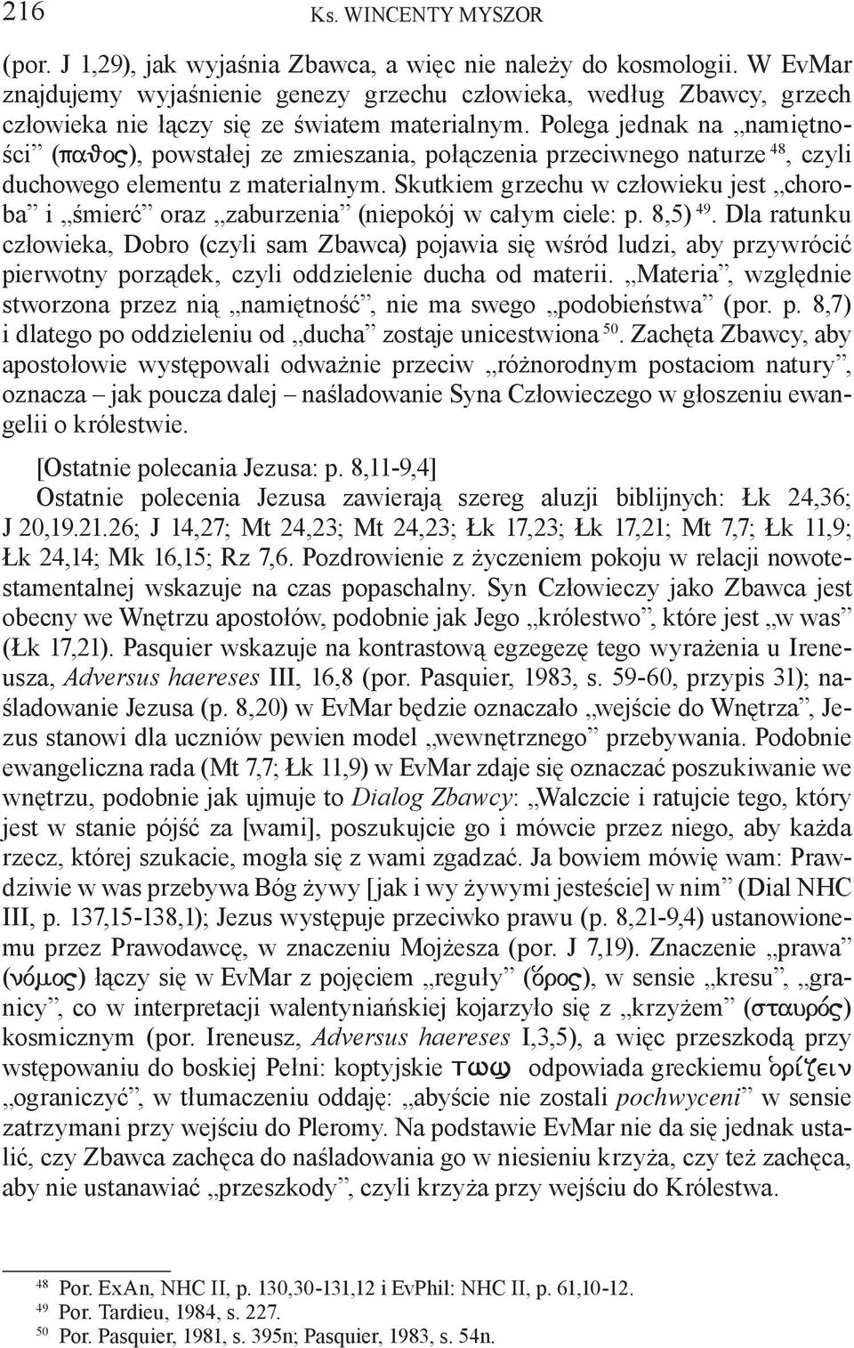 Polega jednak na namiętności (paqoj), powstałej ze zmieszania, połączenia przeciwnego naturze 48, czyli duchowego elementu z materialnym.