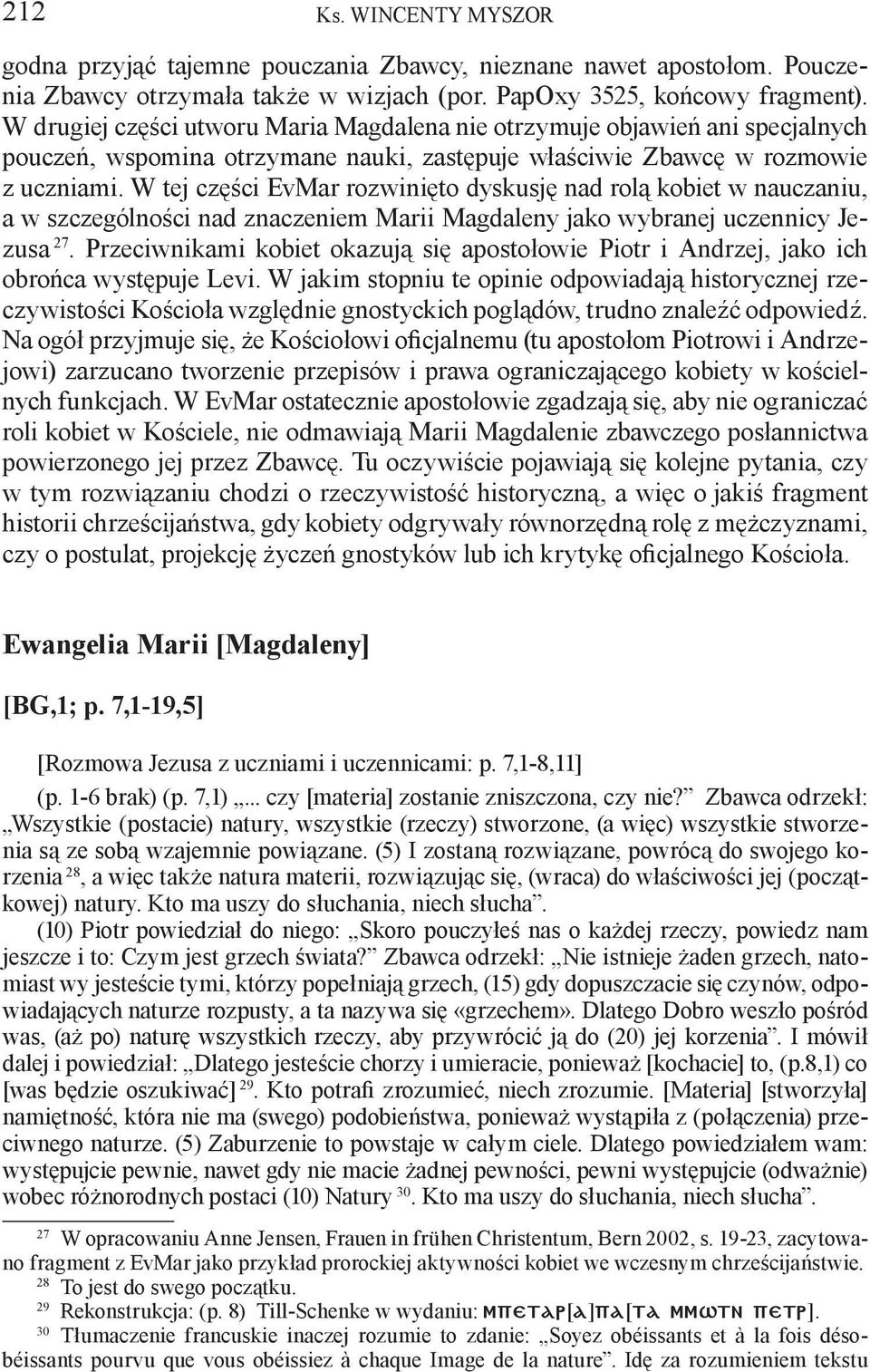 W tej części EvMar rozwinięto dyskusję nad rolą kobiet w nauczaniu, a w szczególności nad znaczeniem Marii Magdaleny jako wybranej uczennicy Jezusa 27.