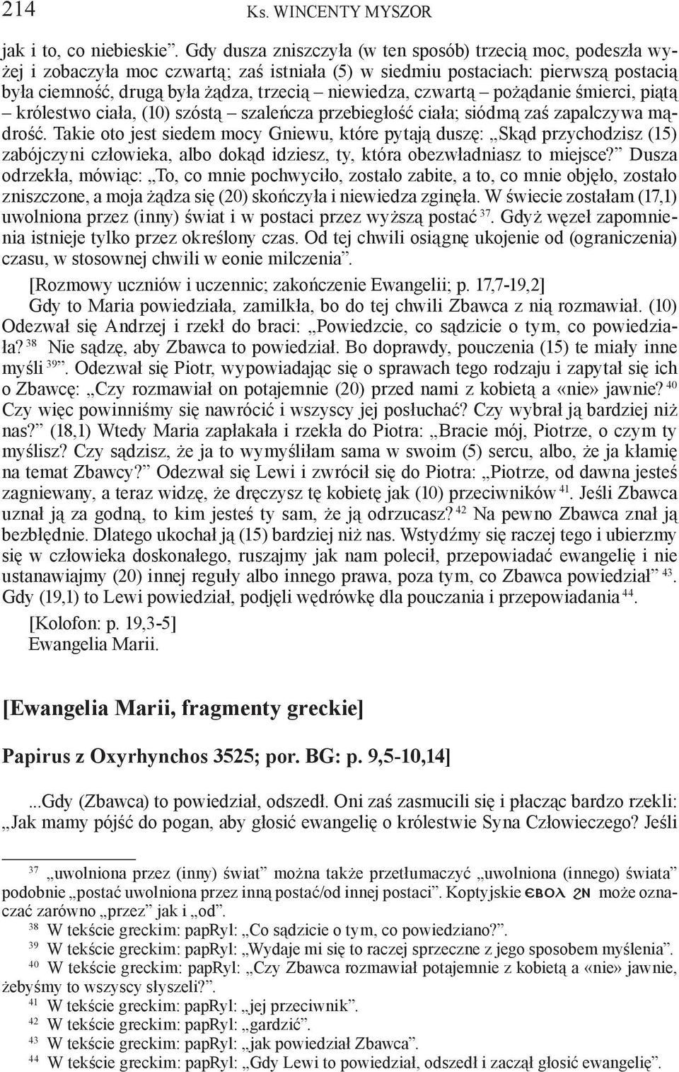czwartą pożądanie śmierci, piątą królestwo ciała, (10) szóstą szaleńcza przebiegłość ciała; siódmą zaś zapalczywa mądrość.