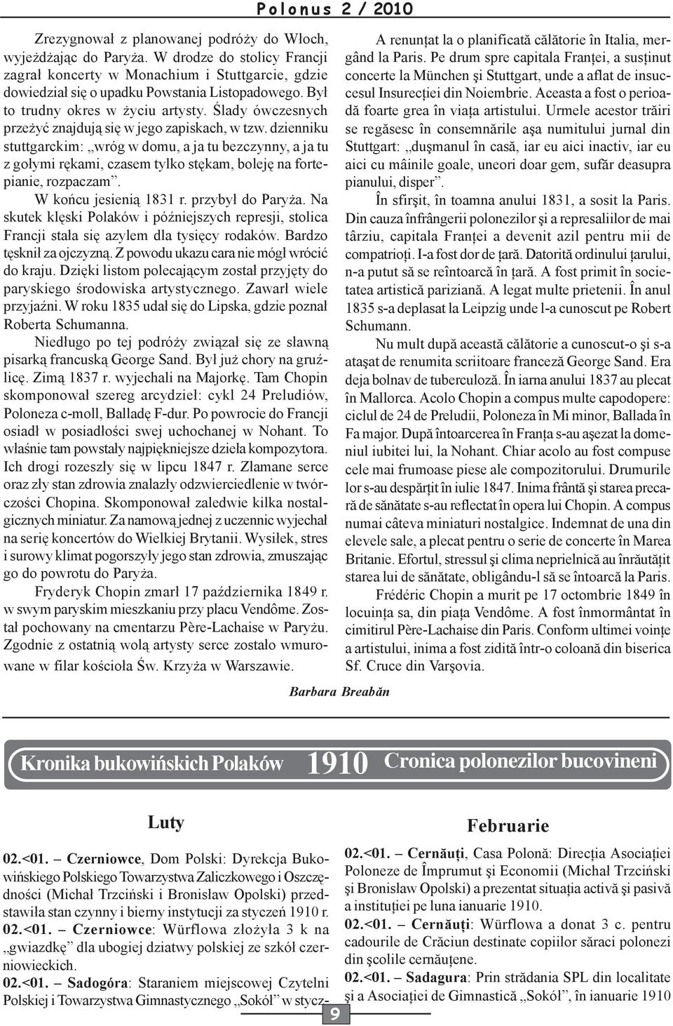 dzienniku stuttgarckim: wróg w domu, a ja tu bezczynny, a ja tu z gołymi rękami, czasem tylko stękam, boleję na fortepianie, rozpaczam. W końcu jesienią 1831 r. przybył do Paryża.