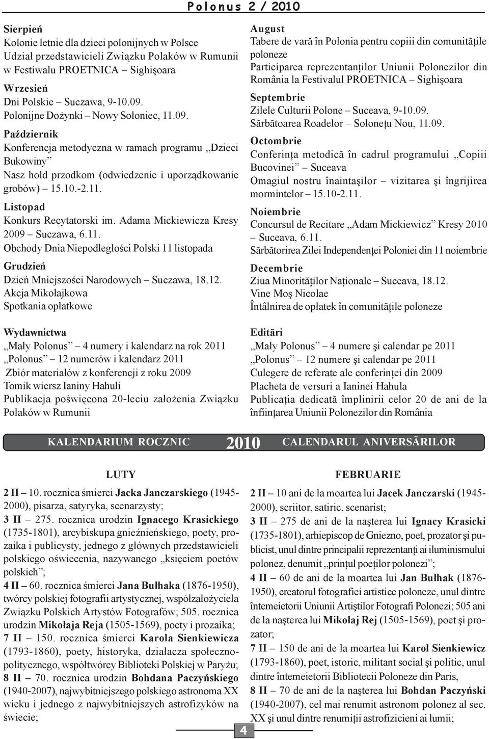 Adama Mickiewicza Kresy 2009 Suczawa, 6.11. Obchody Dnia Niepodległości Polski 11 listopada Grudzień Dzień Mniejszości Narodowych Suczawa, 18.12.