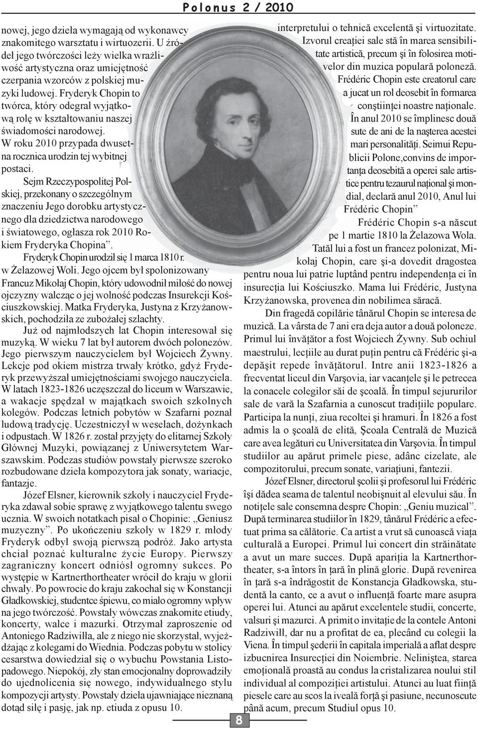 czerpania wzorców z polskiej muzyki Frédéric Chopin este creatorul care ludowej. Fryderyk Chopin to a jucat un rol deosebit în formarea twórca, który odegrał wyjątkową conştiinţei noastre naţionale.