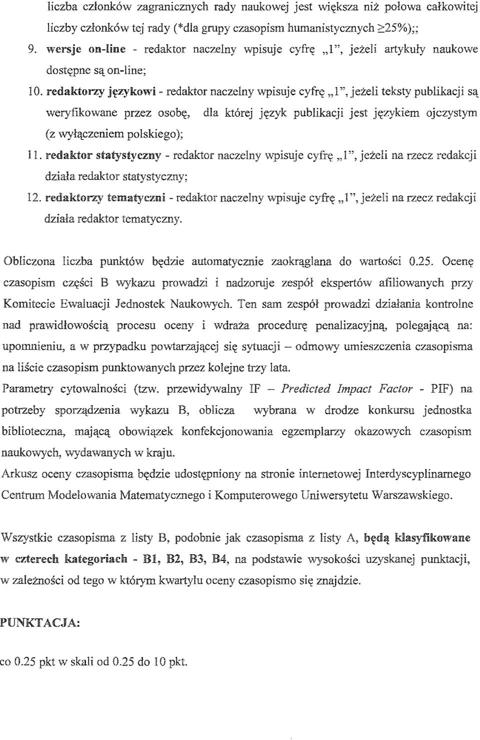 redaktorzy językowi - redaktor naczelny wpisuje cyfrę "l", jeżeli teksty publikacji są weryfikowane przez osobę, dla której język publikacji jest językiem ojczystym (z wyłączeniem polskiego); II.